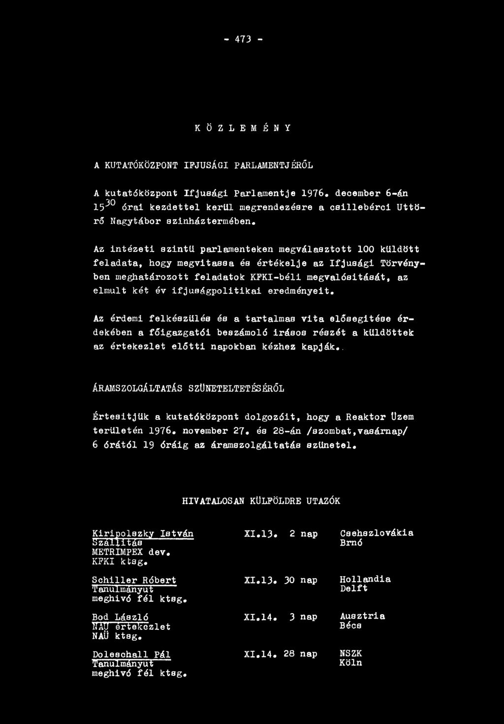 Az i n t é z e t i s z i n t ű p arlam en tek en m e g v á la s z to tt 100 k ü ld ö tt f e l a d a t a, hogy m e g v ita s s a és é r t é k e l j e az I f j ú s á g i T örvényben m eg h a tá r o z o