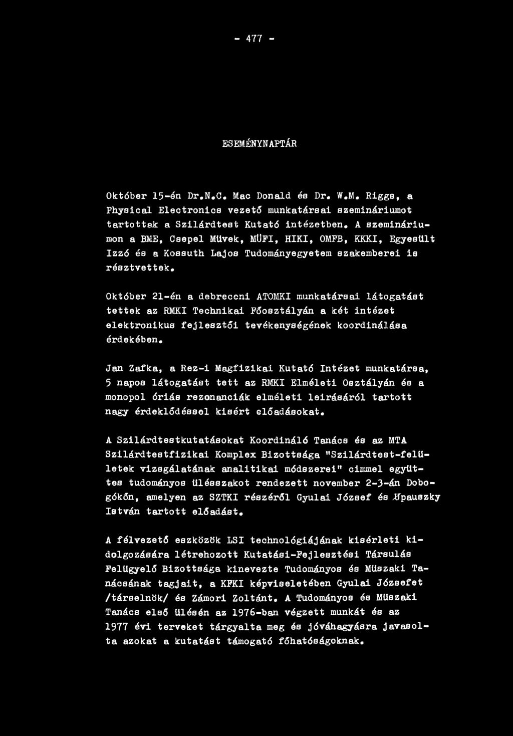 O któber 2 1 -é n a d e b r e c e n i ATOMKI m u n k a tá rsa i l á t o g a t á s t t e t t e k az RMKI T e c h n ik a i F ő o s z tá ly á n a k é t i n t é z e t e le k t r o n ik u s f e j l e s z