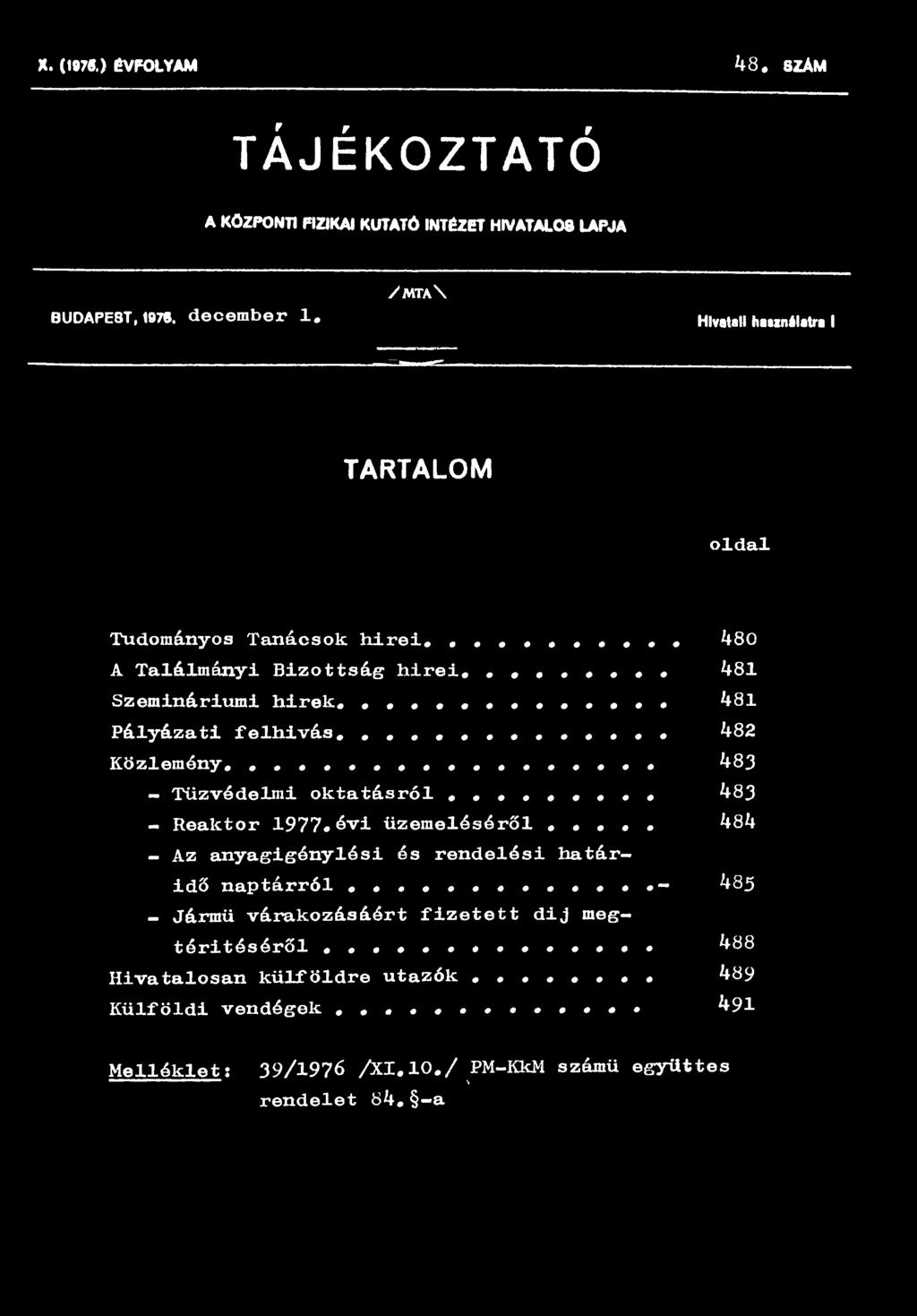 .. 482 Közlemény. 483 - Tűzvédelmi oktatásról 483 - Reaktor 1977»évi üzemeléséről... 484 - Az anyagigénylés!