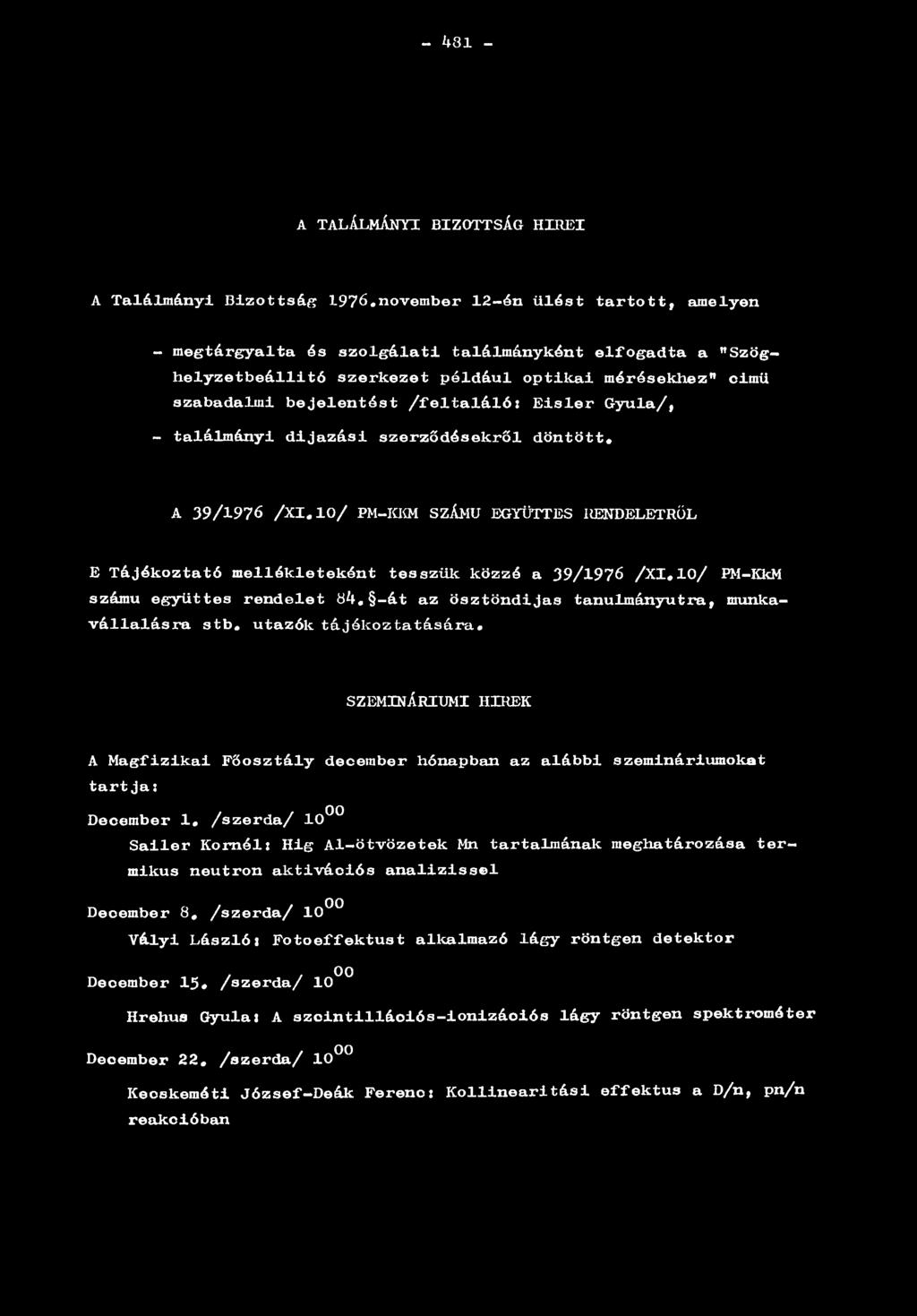 10/ PM-IÍKM SZÁMÚ EGYÜTTES RENDELETRŐL E Tájékoztató mellékleteként tesszük közzé a 39/1976 /XI,10/ PM-KkM számú együttes rendelet ö^.