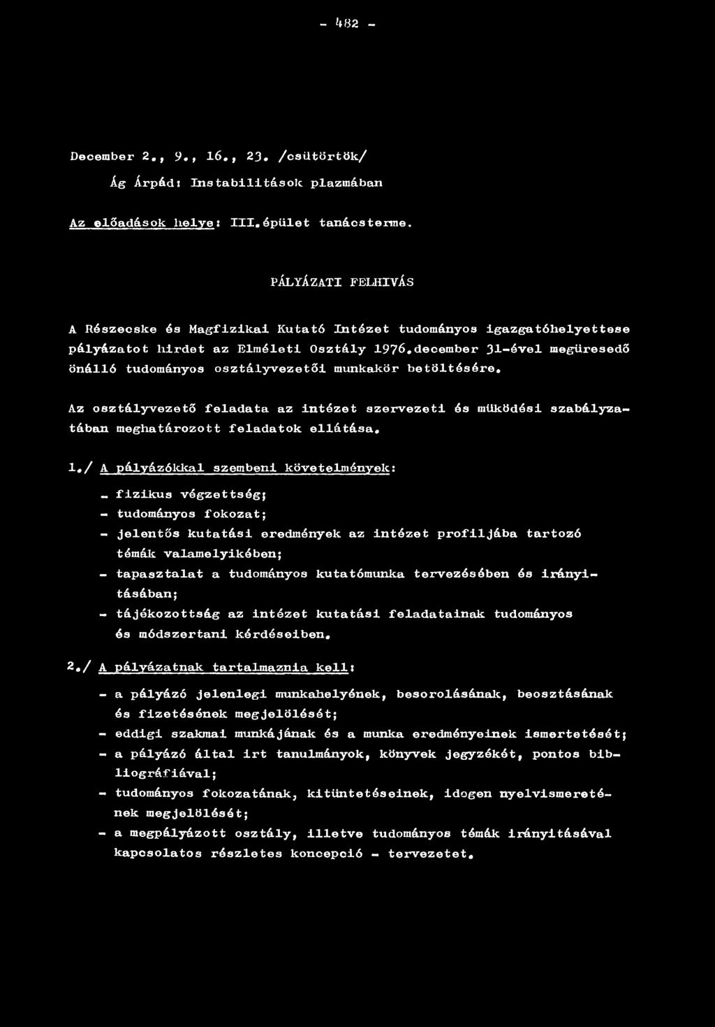 december 31-ével megüresedő önálló tudományos osztályvezetői munkakör betöltésére. Az osztályvezető feladata az intézet szervezeti és működési szabályzatában meghatározott feladatok ellátása. 1.