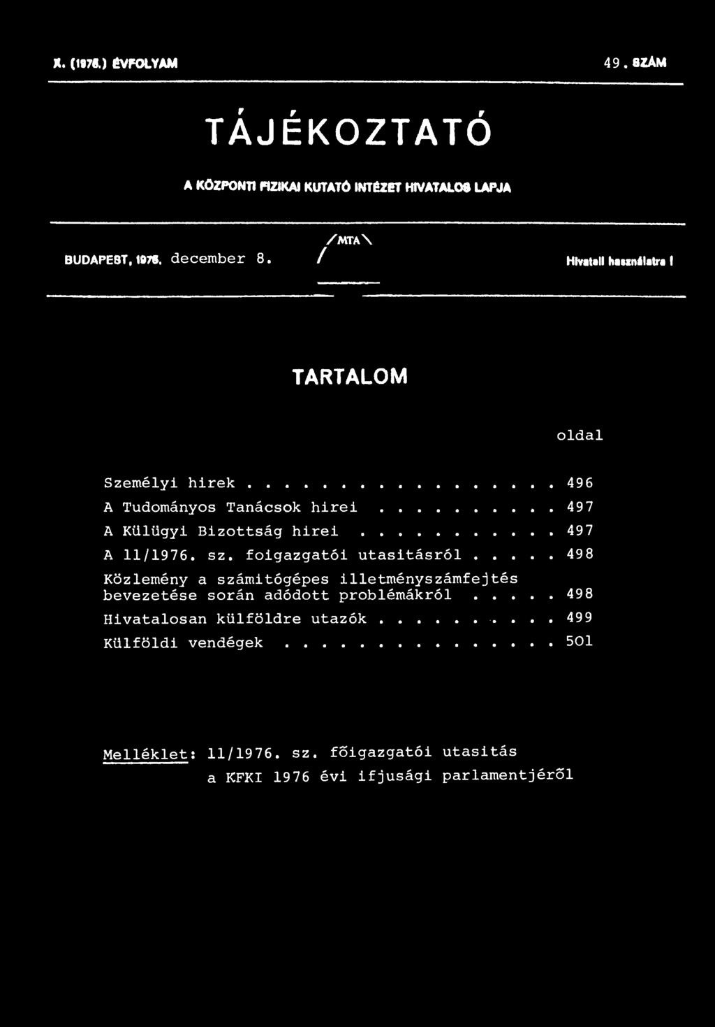 X. (197«.) ÉVFOLYAM 4 9. SZÁM TÁJÉKOZTATÓ A KÖZPONTI FIZIKAI KUTATÓ INTÉZET HIVATALOS LAPJA / m t a \ BUDAPE8T, 187». december 8. / Hivatali haunilatra I TARTALOM oldal Személyi h í r e k.