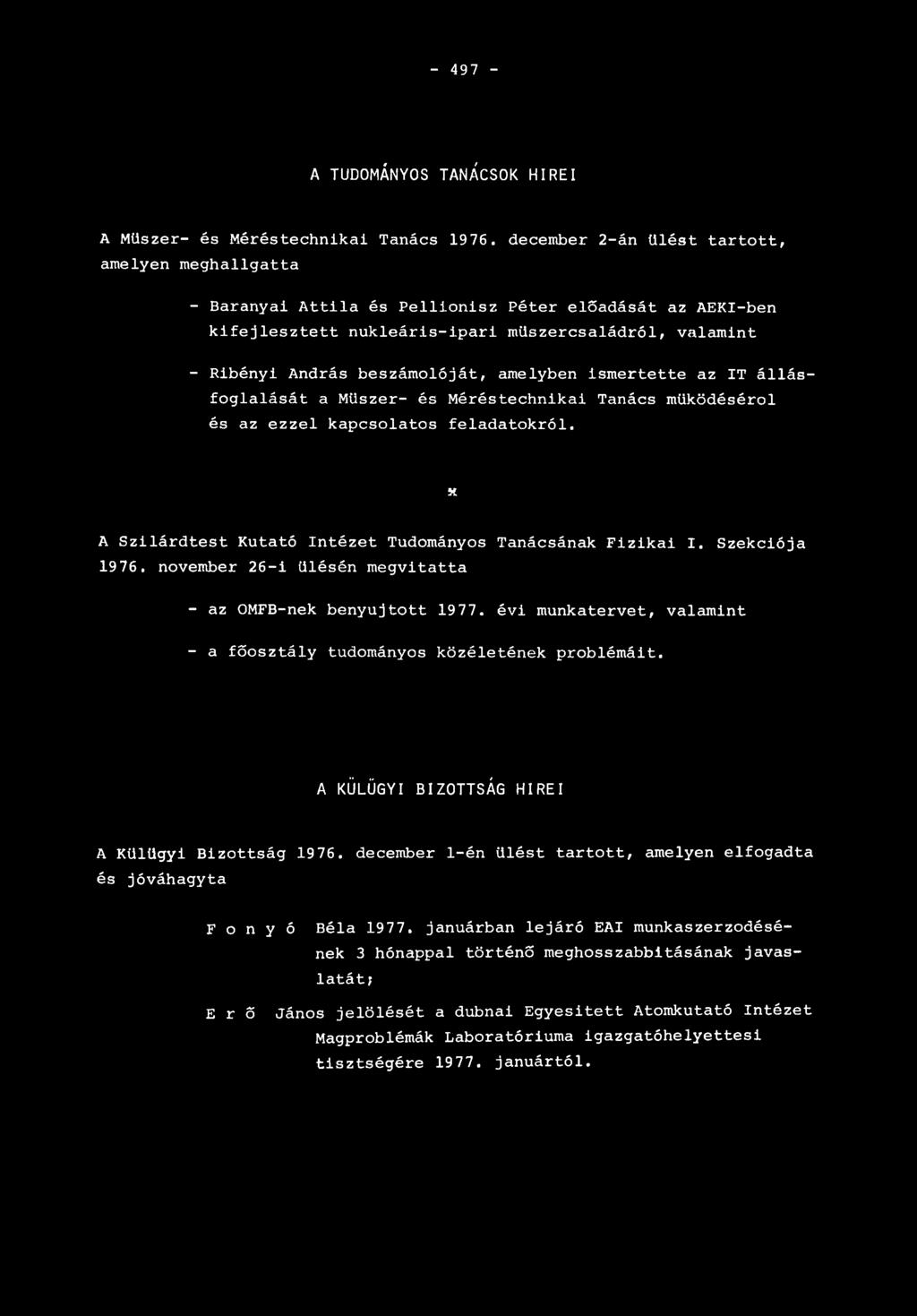 amelyben ismertette az IT állás- foglalását a Műszer- és Méréstechnikai Tanács működéséről és az ezzel kapcsolatos feladatokról. K A Szilárdtest Kutató Intézet Tudományos Tanácsának Fizikai I.