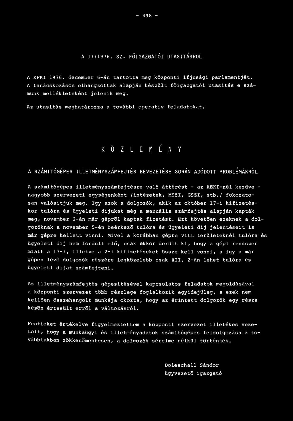K Ö Z L E M É N Y A SZÁMÍTÓGÉPES il l e t m é n y s z á m f e j t é s b e v e z e t é s e so r á n ad ó d o tt p r o b l é m á k r ó l A számitógépes illetményszámfejtésre való áttérést - az AEKI-nél