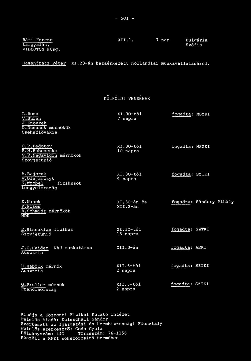 - 501 - Báti Ferenc X II. 1. 7 nap Bulgária t árgyalás, Szófia VIDEOTON ktsg. Hasenfratz Péter XI.28-án hazaérkezett hollandiai munkavállalásáról. KÜLFÖLDI VENDÉGEK L.Rosa XI.
