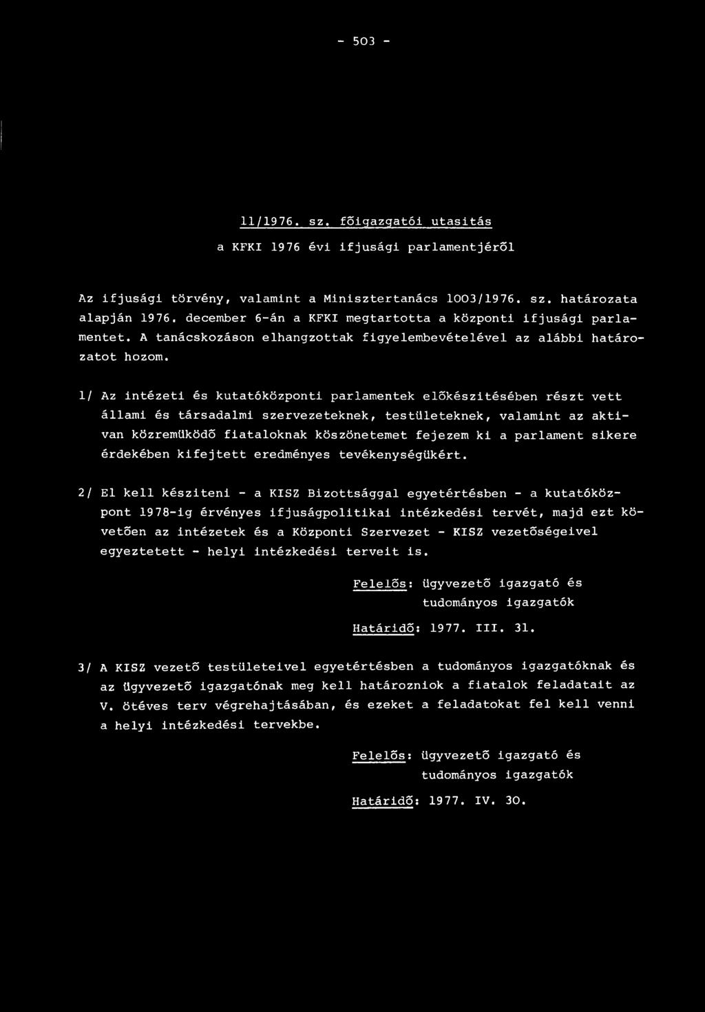 1/ Az intézeti és kutatóközponti parlamentek előkészítésében részt vett állami és társadalmi szervezeteknek, testületeknek, valamint az aktivan közreműködő fiataloknak köszönetemet fejezem ki a