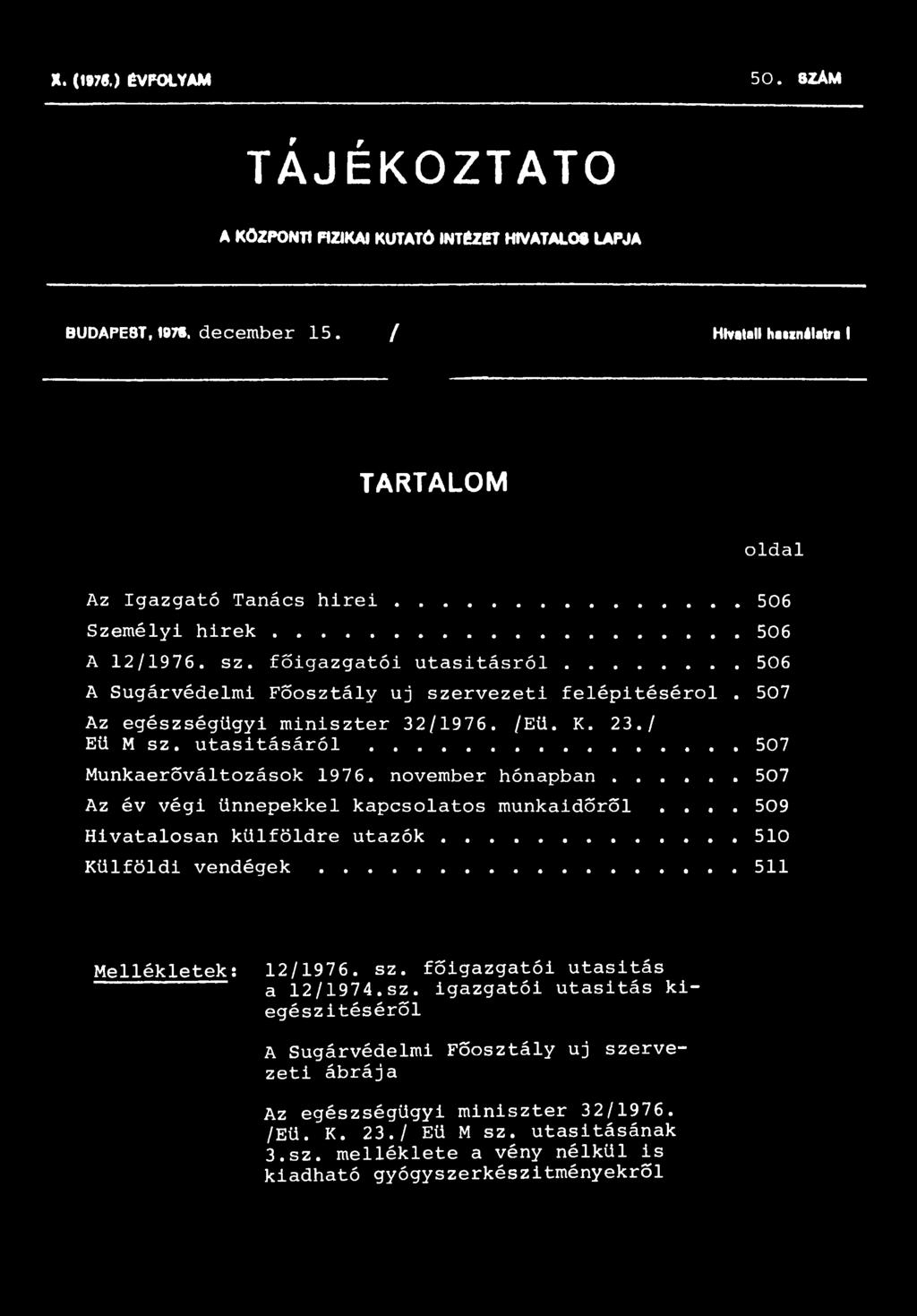 u t a s í t á s á r ó l... 507 Munkaerőváltozások 1976. november hónapban... 507 Az év végi ünnepekkel kapcsolatos munkaidőről.... 509 Hivatalosan külföldre utazók... 510 Külföldi vendégek.