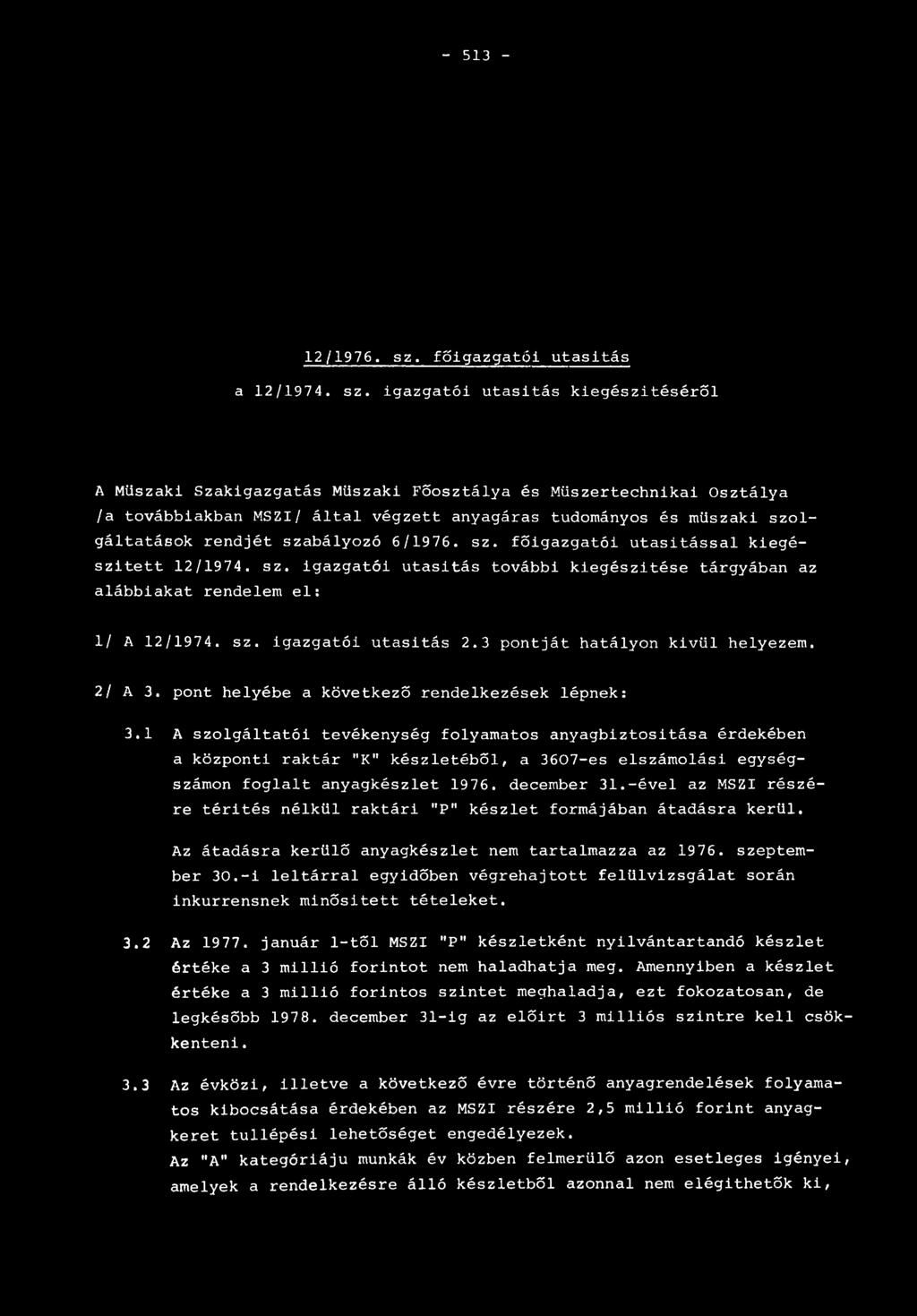 igazgatói utasitás kiegészítéséről A Műszaki Szakigazgatás Műszaki Főosztálya és Műszertechnikai Osztálya /a továbbiakban M S Z I / által végzett anyagáras tudományos és műszaki szolgáltatások