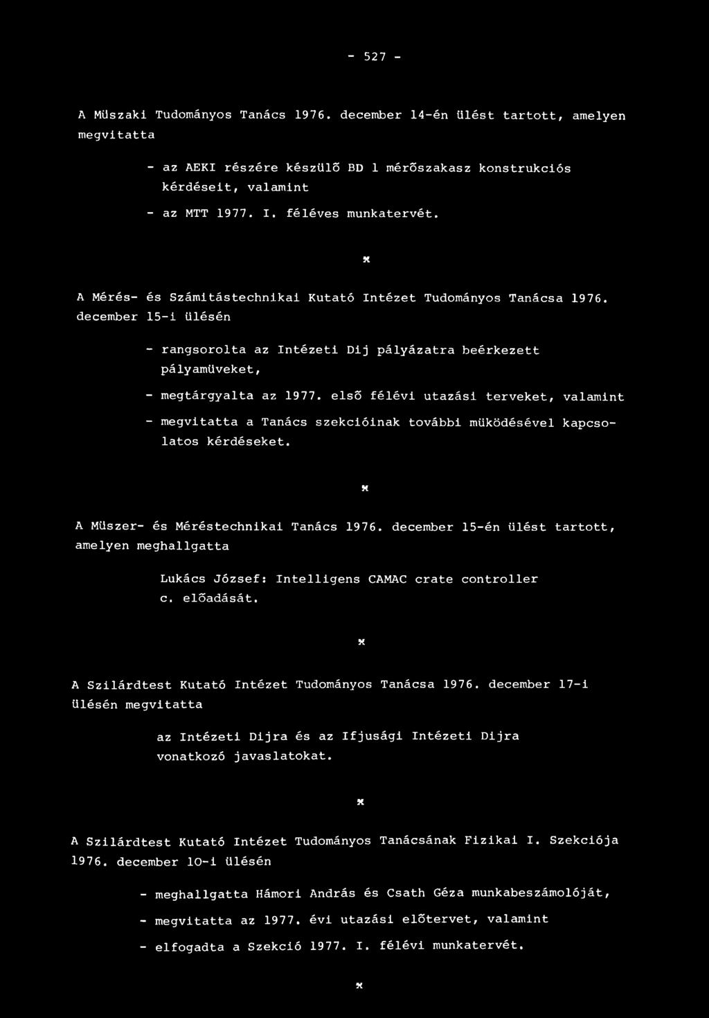 december 15-i ülésén - rangsorolta az Intézeti Dij pályázatra beérkezett pályamüveket, - megtárgyalta az 1977.