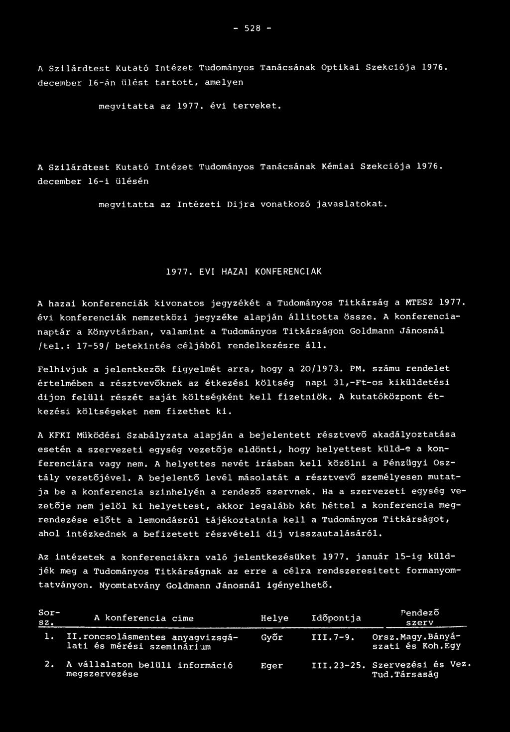 ÉVI HAZAI KONFERENCIÁK A hazai konferenciák kivonatos jegyzékét a Tudományos Titkárság a MTESZ 1977. évi konferenciák nemzetközi jegyzéke alapján állitotta össze.
