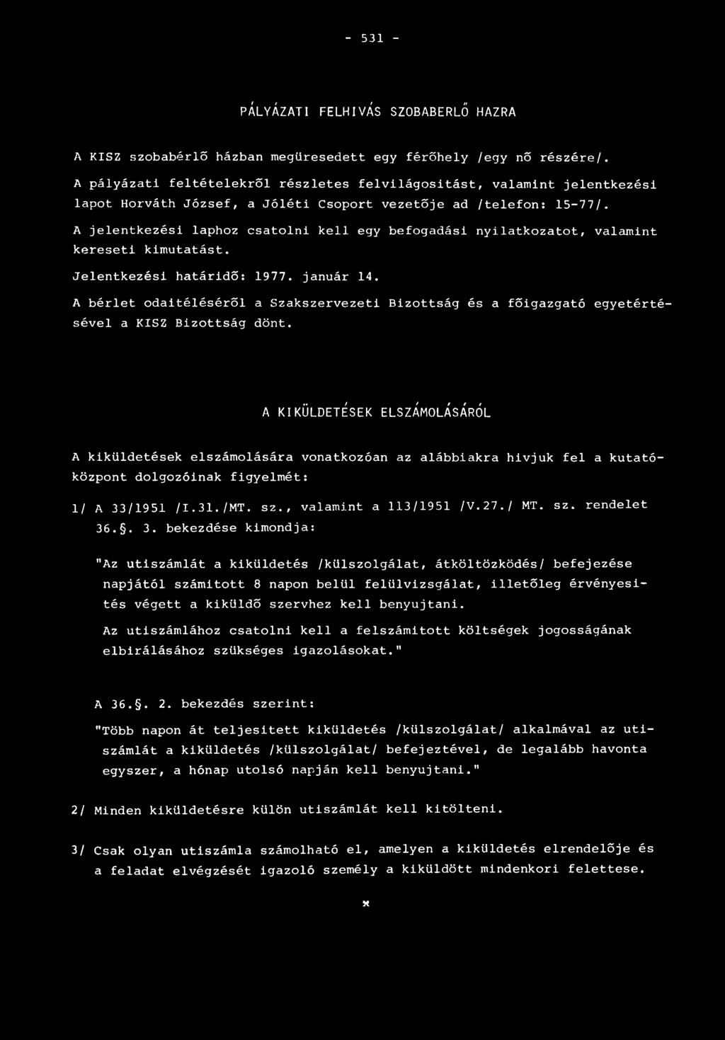 A jelentkezési laphoz csatolni kell egy befogadási nyilatkozatot, valamint kereseti kimutatást. Jelentkezési határidő: 1977. január 14.