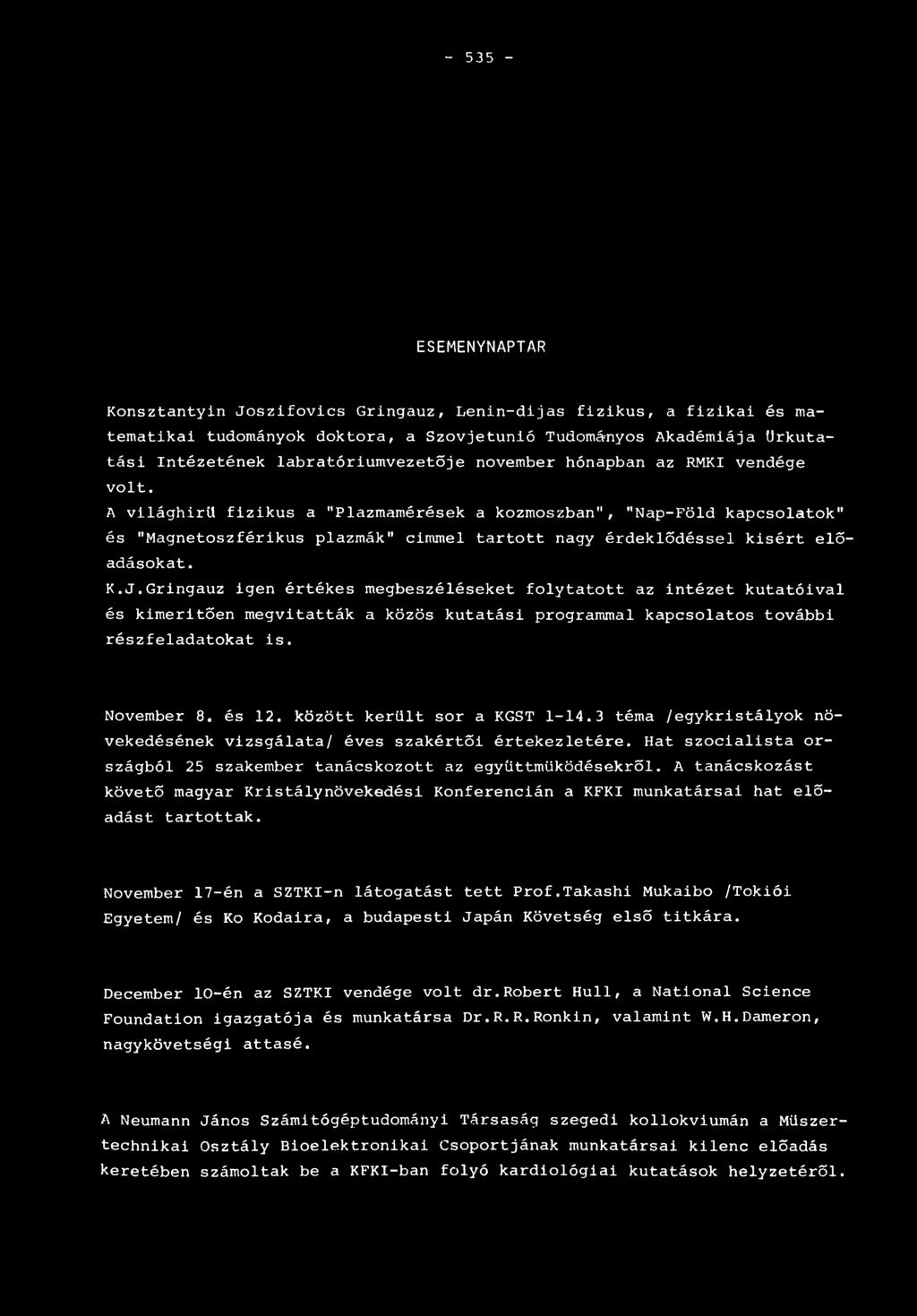 A világhirü fizikus a "Plazmamérések a kozmoszban", "Nap-Föld kapcsolatok" és "Magnetoszférikus plazmák" cimmel tartott nagy érdeklődéssel kisért előadásokat. K.J.