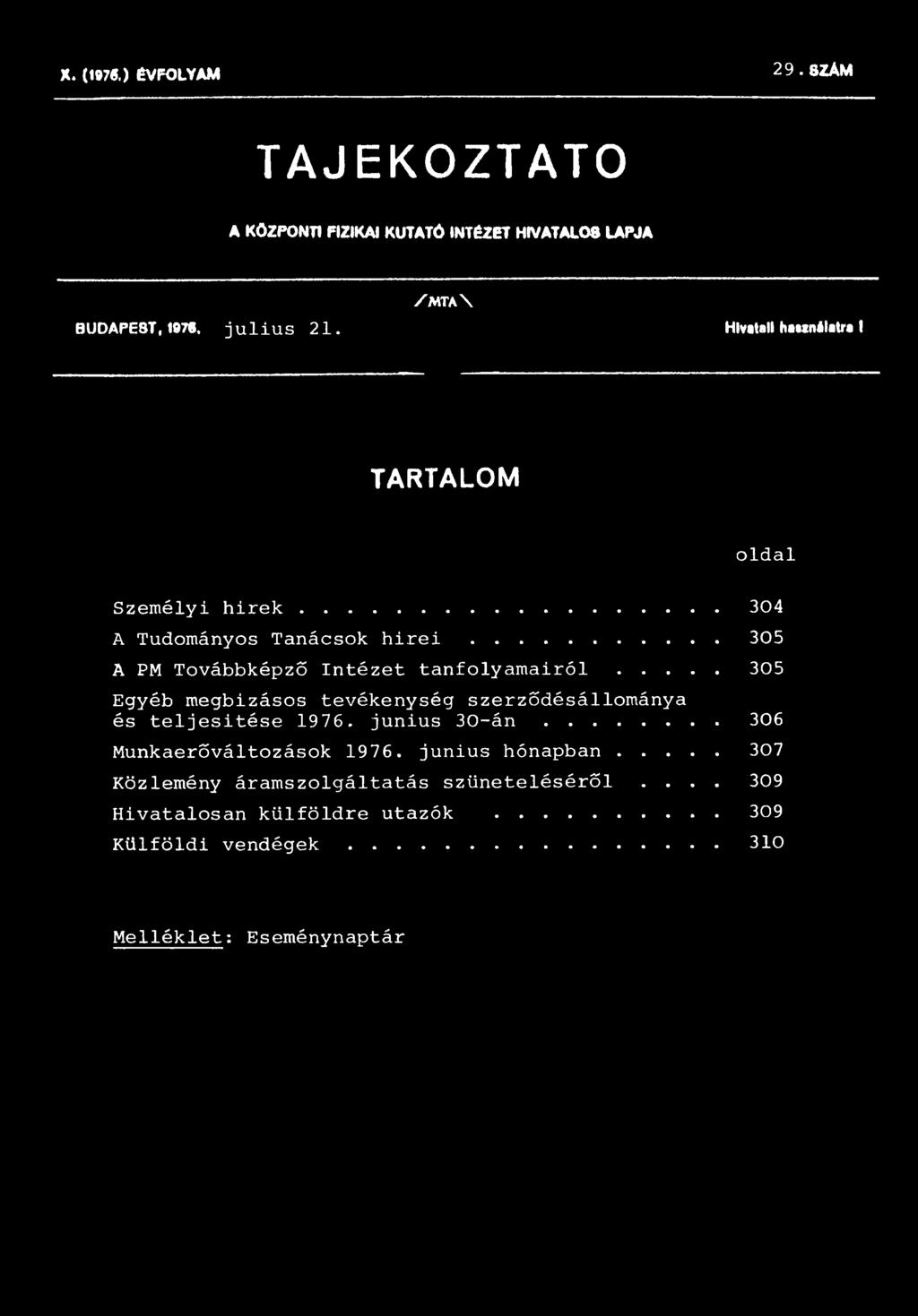 .. 305 Egyéb megbizásos tevékenység szerződésállománya és teljesítése 1976. junius 30-án... 306 Munkaerőváltozások 1976.