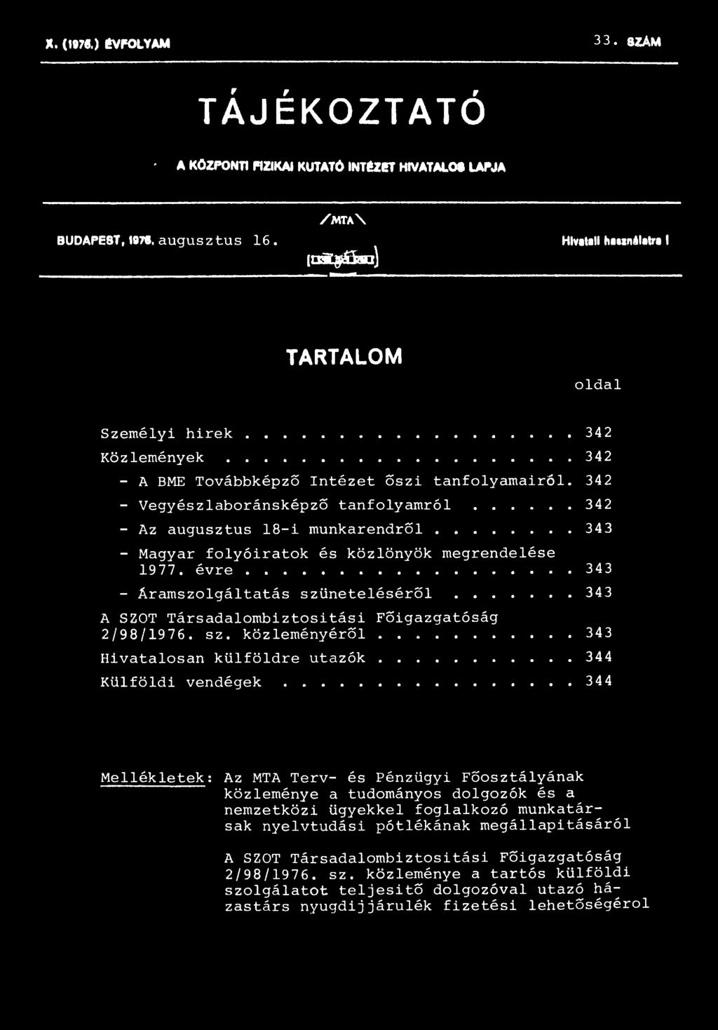 342 - Vegyészlaboránsképző tanfolyamról... 342 - Az augusztus 18-i munkarendről... 343 - Magyar folyóiratok és közlönyök megrendelése 1977. é v r e... 343 - Áramszolgáltatás szüneteléséről.
