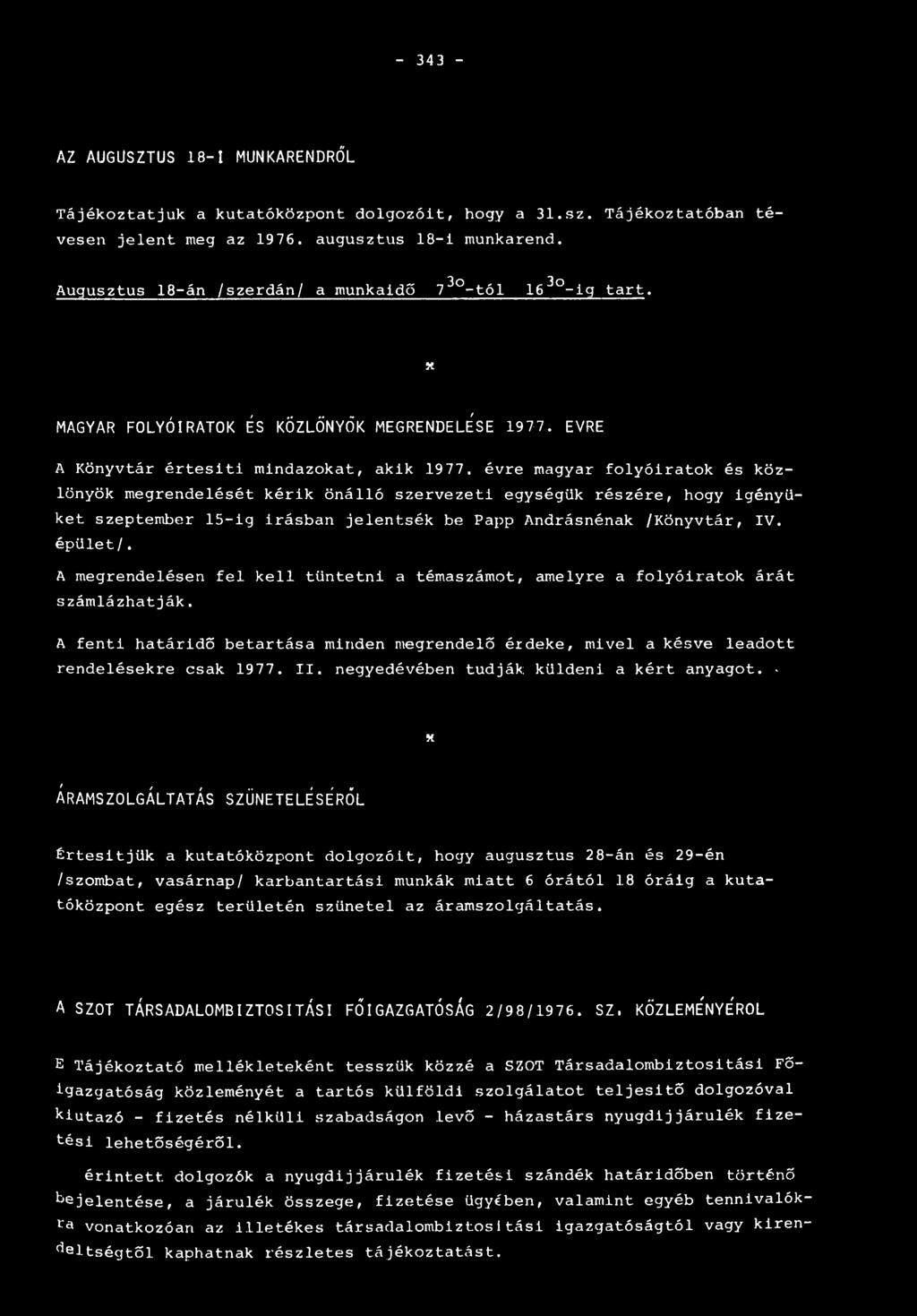 évre magyar folyóiratok és köz lönyök megrendelését kérik önálló szervezeti egységük részére, hogy igényüket szeptember 15-ig Írásban jelentsék be Papp Andrásnénak /Könyvtár, IV. épület/.