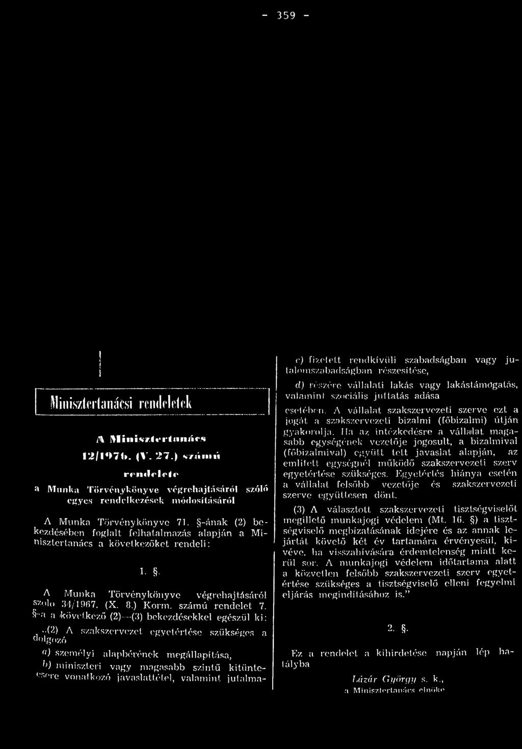 -á n a k (2) b e k ezd éséb en fo g la lt fe lh a ta lm a z á s a la p já n a M i n isz te rta n á c s a k ö v e tk e z ő k e t r e n d e li: 1.