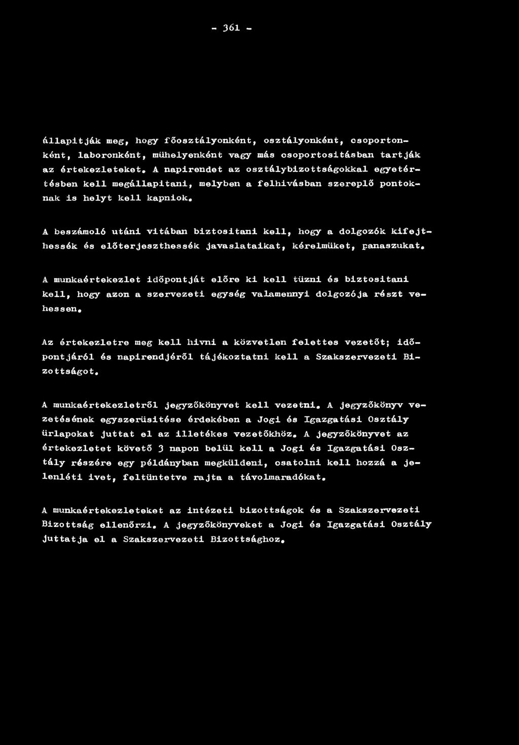 A beszámoló utáni vitában biztosítani kell, hogy a dolgozók kifejthessék és előterjeszthessék javaslataikat, kérelmüket, panaszukat, A munkaértekezlet időpontját előre ki kell tűzni és biztosítani