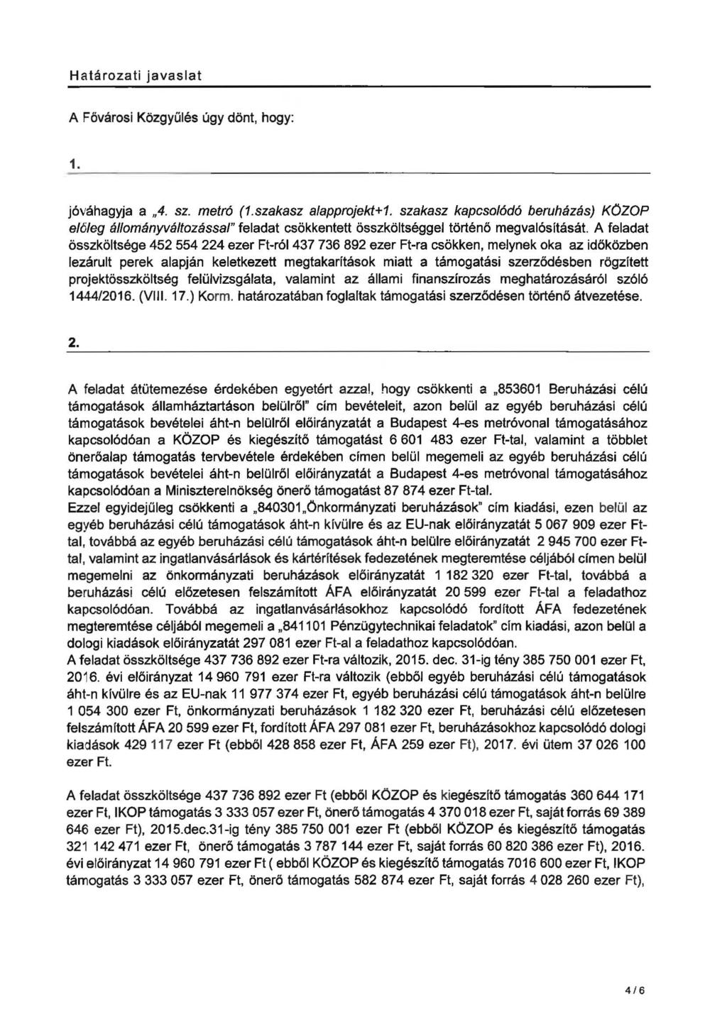 Határozati javaslat A Fővárosi Közgyűlés úgy dönt, hogy: 1. jóváhagyja a 4. sz. metró (1.szakasz alapprojekt+1.