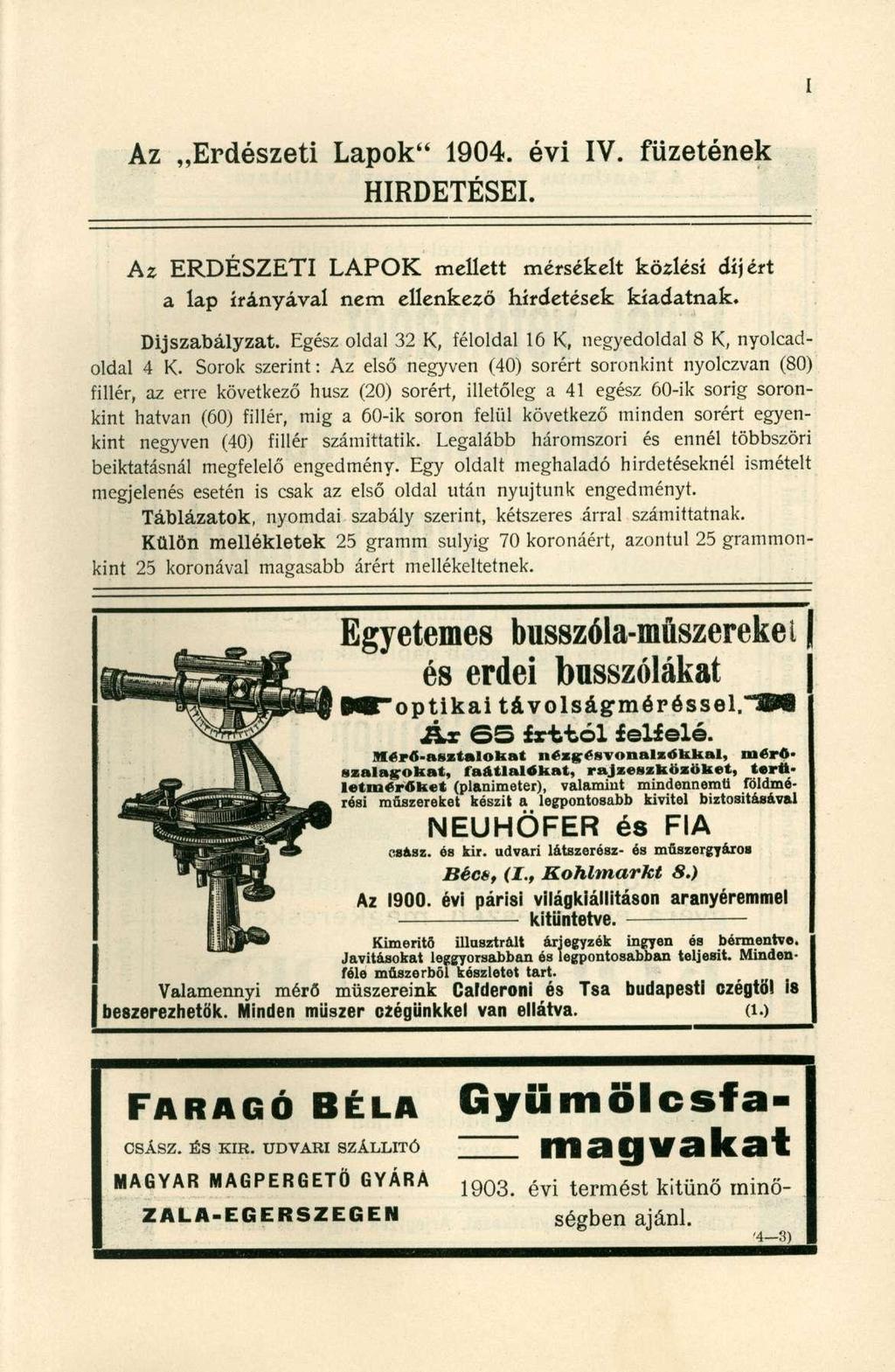 Az Erdészet i Lapok " 1904. évi IV. füzetének HIRDETÉSEI. Az ERDÉSZET I LAPO K mellet t mérsékel t közlés i díjér t a la p irányával nem ellenkező hirdetése k kiadatnak. Díjszabályzat.