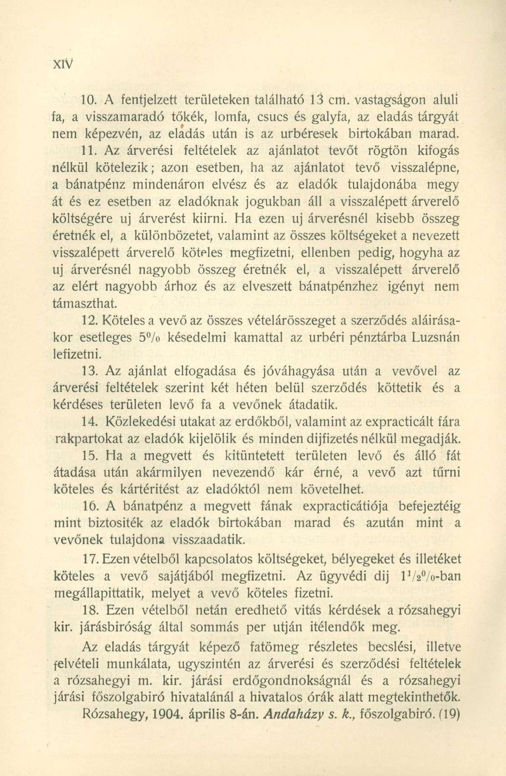 xiv 10. A fentjelzett területeken található 13 cm. vastagságon aluli fa, a visszamaradó tőkék, lomfa, csúcs és galyfa, az eladás tárgyát nem képezvén, az eladás után is az úrbéresek birtokában marad.