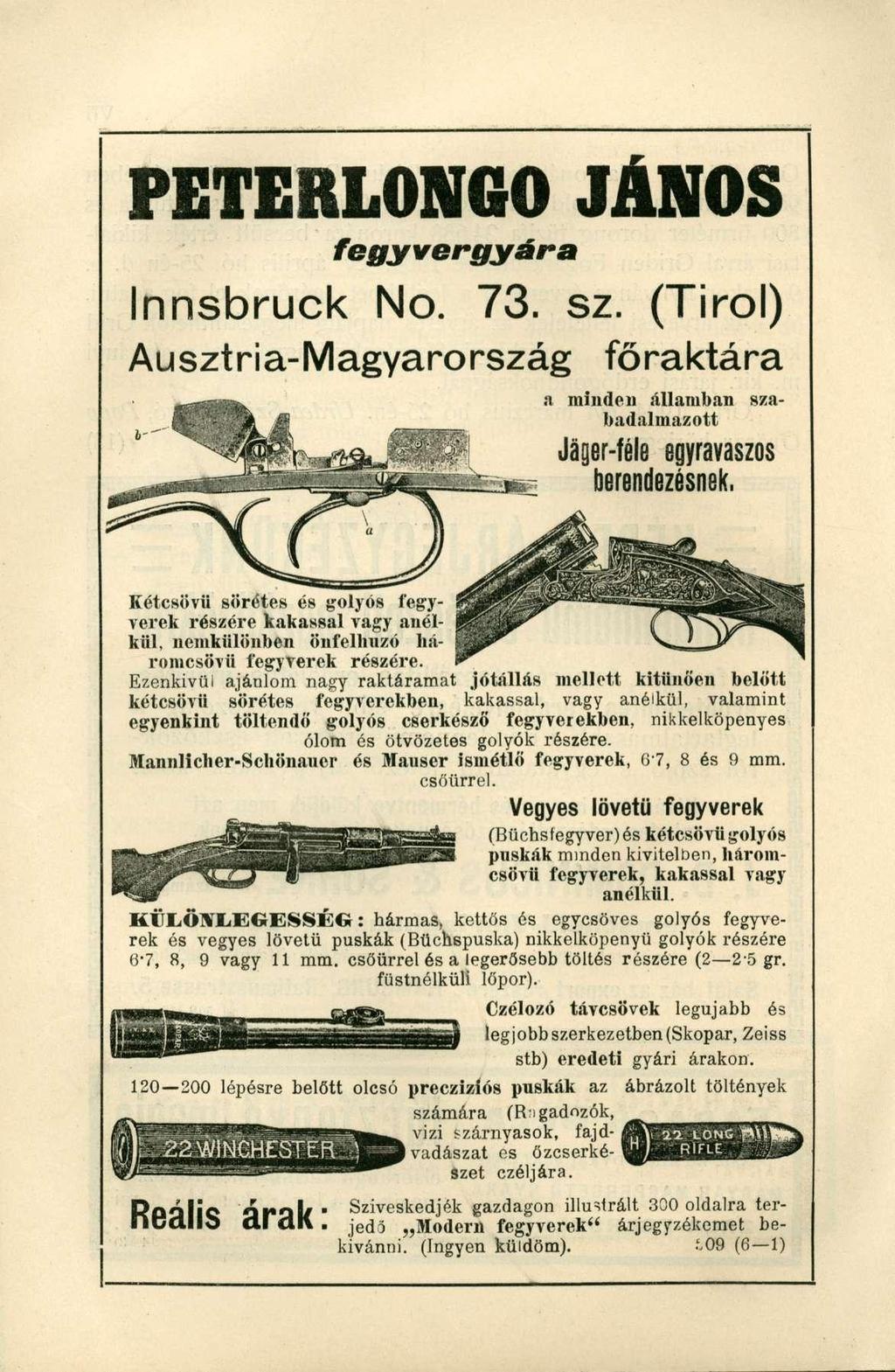P E T E R L O N G O J Á N O S fegyvergyára Innsbruck No. 73. sz. (Tirol) Ausztria-Magyarország főraktára a minde n államba n sza - badalmazott Jáger-féleegyravaszos berendezésnek.