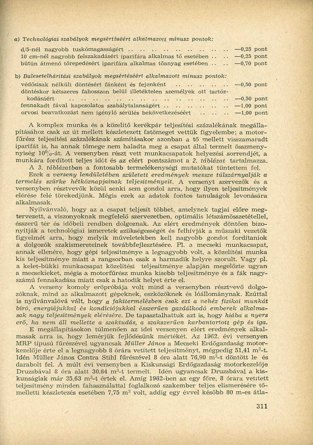 a) Technológiai szabályok megsértéséért alkalmazott mínusz pontok: d/5-nél nagyobb tuskómagasságért 0,25 pont 10 cm-nél nagyobb felszakadásért iparifára alkalmas tő esetében.