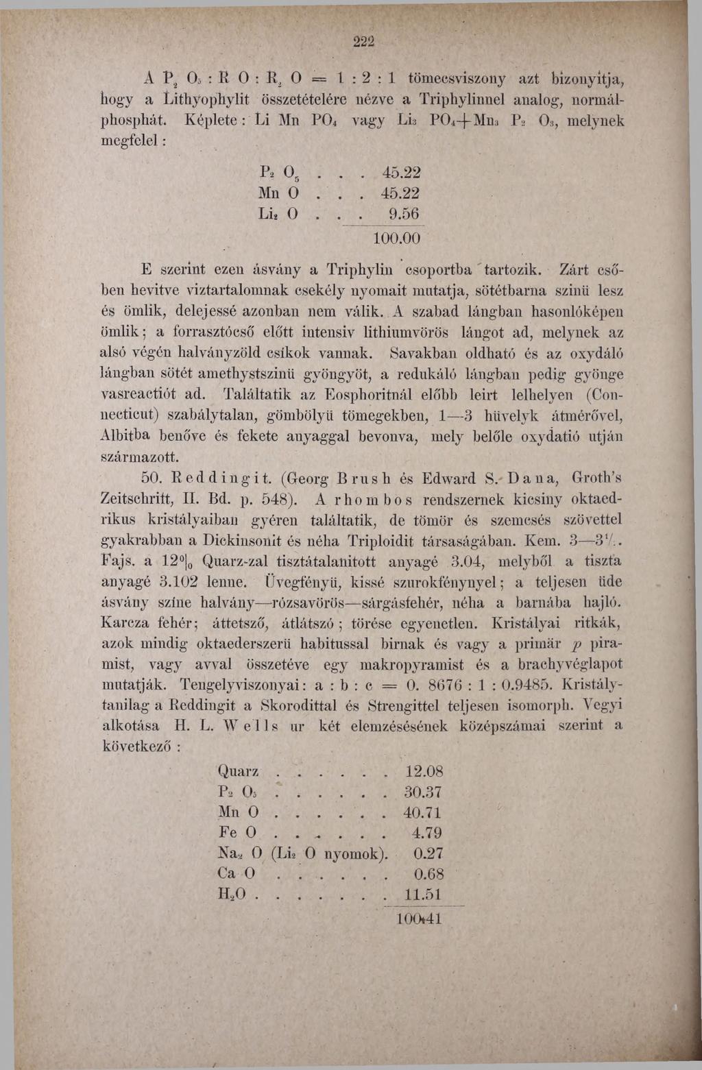 2 2 2 A P2 Oi : R 0 : K, 0 = 1:2:1 tömecsviszoiiy azt bizonyítja, hogy a Lithyophylit összetételére nézve a Triphylinnel analog, normálphosphát.