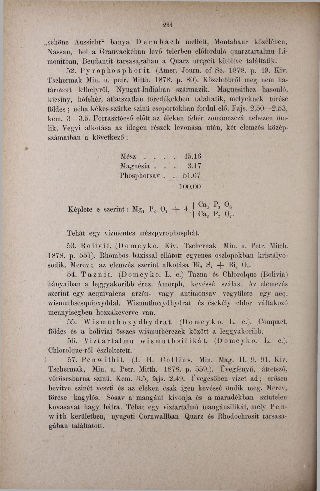 schöne Aussicht bánya Dernbach mellett, Montabaur közelében, Nassau, hol a Grauvackéban levő telérben előforduló quarztartalmu Limonitban, Beudantit társaságában a Quarz üregeit kitöltve találtatik.