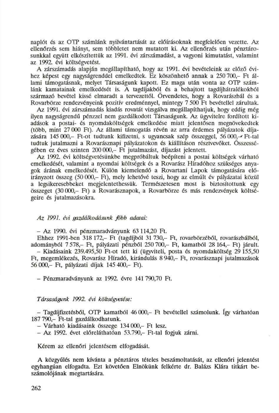 naplót és az OTP számlánk nyilvántartását az előírásoknak megfelelően vezette. Az ellenőrzés sem hiányt, sem többletet nem mutatott ki. Az ellenőrzés után pénztárosunkkal együtt elkészítettük az 1991.