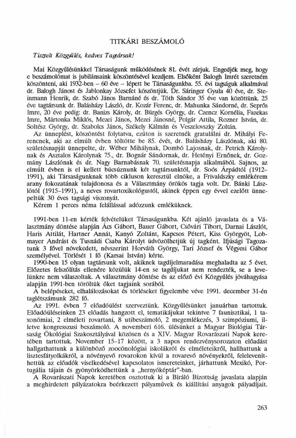 Tisztelt Közgyűlés, kedves Tagtársak! TITKÁRI BESZÁMOLÓ Mai Közgyűlésünkkel Társaságunk működésének 81. évét zárjuk. Engedjék meg, hogy e beszámolómat is jubilánsaink köszöntésével kezdjem.