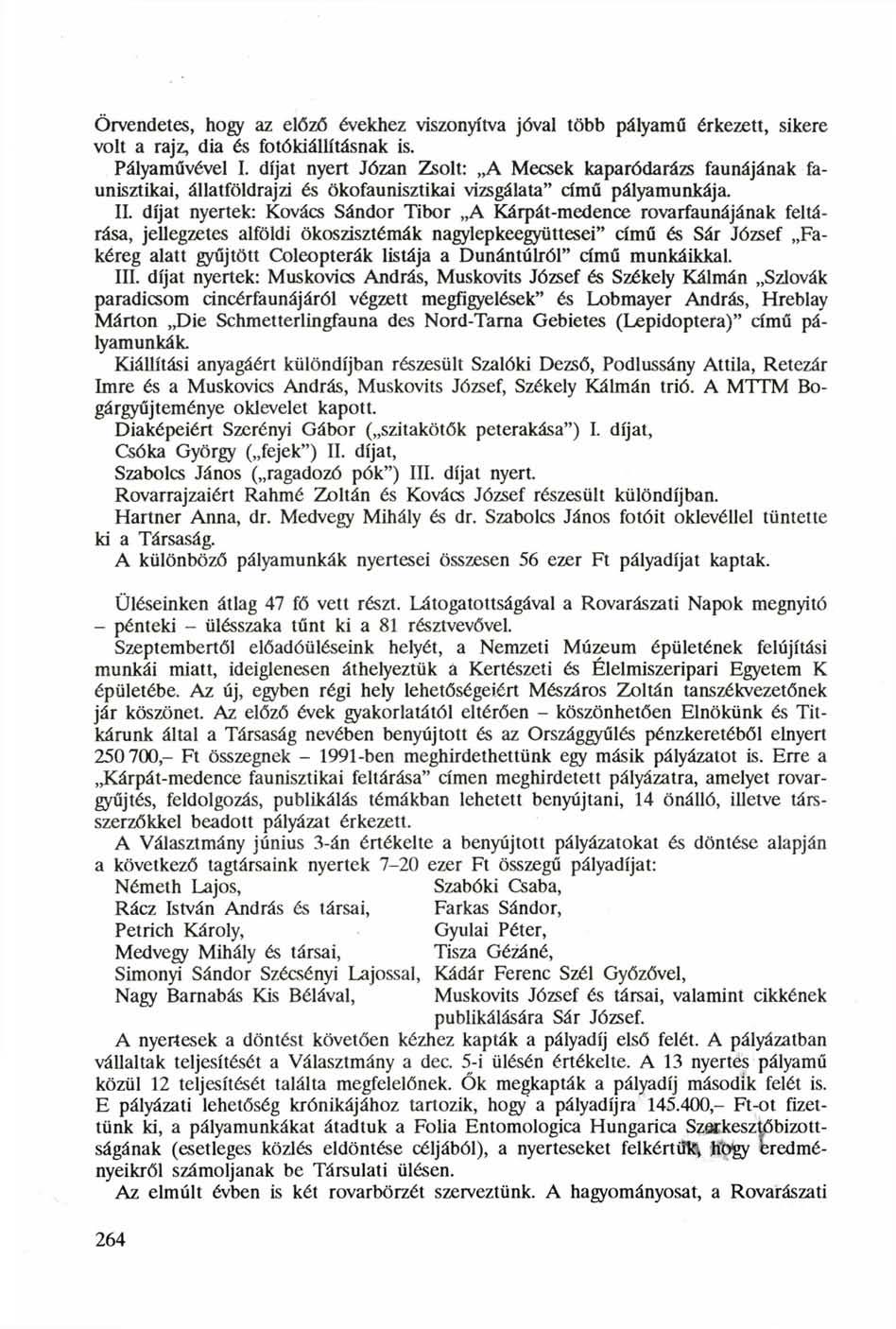 Örvendetes, hogy az előző évekhez viszonyítva jóval több pályamű érkezett, sikere volt a rajz, dia és fotókiállításnak is. Pályaművével I.