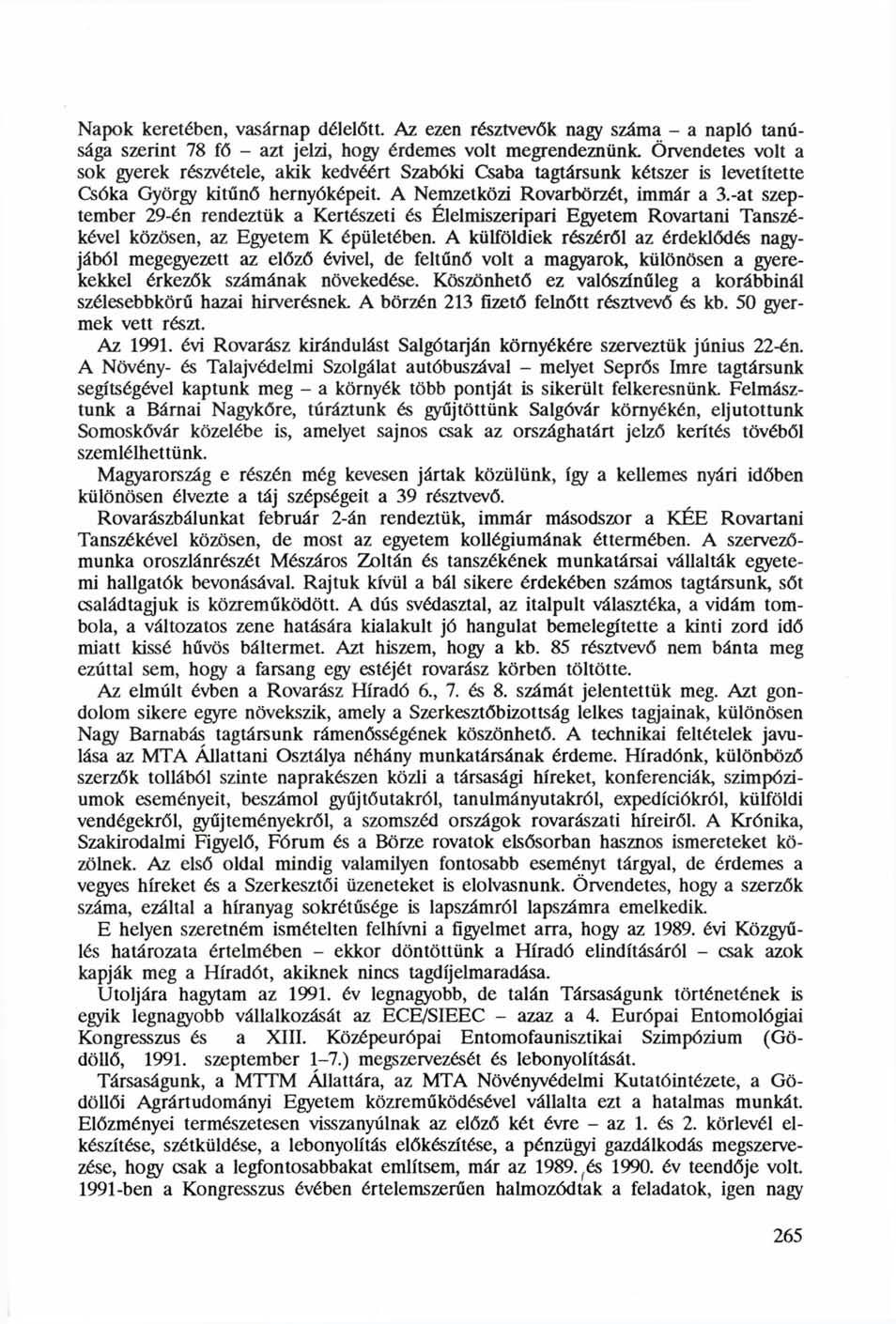 Napok keretében, vasárnap délelőtt. Az ezen résztvevők nagy száma - a napló tanúsága szerint 78 fő - azt jelzi, hogy érdemes volt megrendeznünk.