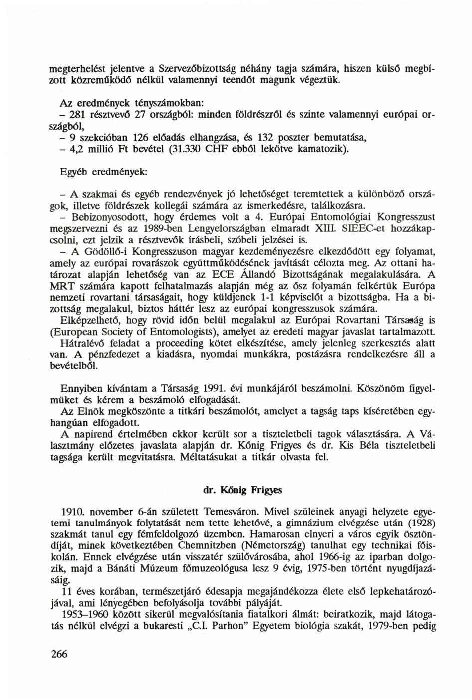 megterhelést jelentve a Szervezőbizottság néhány tagja számára, hiszen külső megbízott közreműködő nélkül valamennyi teendőt magunk végeztük.