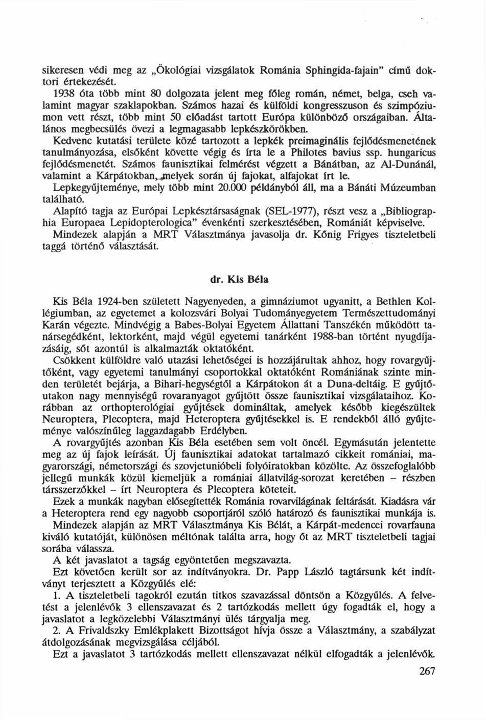sikeresen védi meg az Ökológiai vizsgálatok Románia Sphingida-fajain" című doktori értekezését. 1938 óta több mint 80 dolgozata jelent meg főleg román, német, belga, cseh valamint magyar szaklapokban.