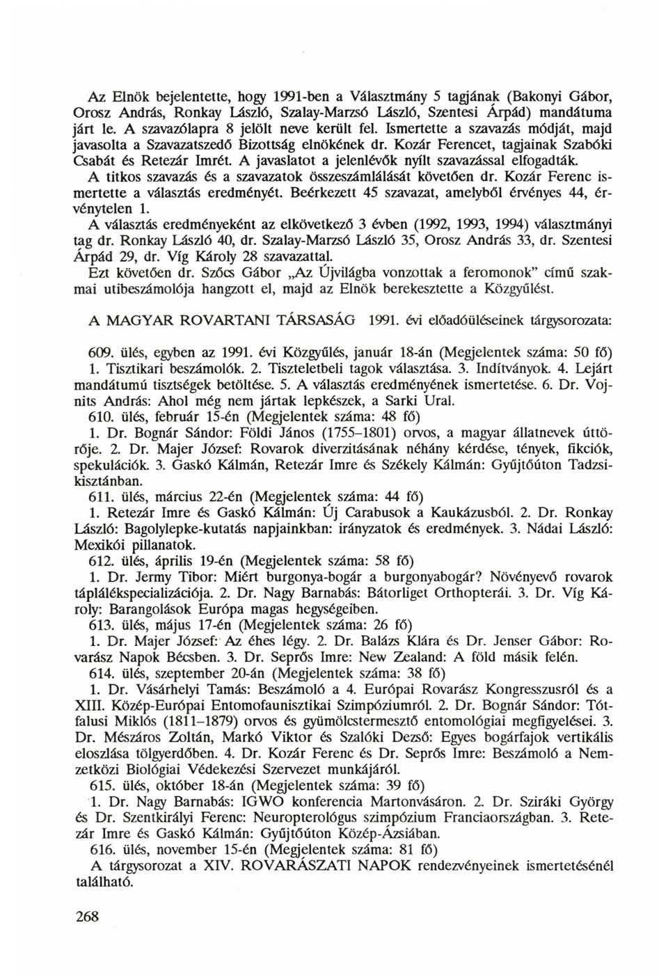 Az Elnök bejelentette, hogy 1991-ben a Választmány 5 tagjának (Bakonyi Gábor, Orosz András, Ronkay László, Szalay-Marzsó László, Szentesi Árpád) mandátuma járt le.