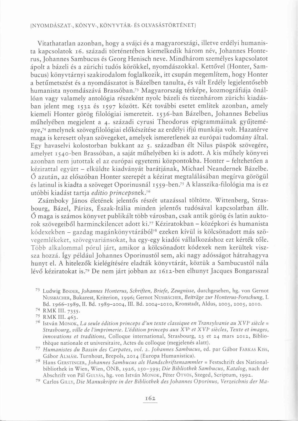 {NYOMDÁSZAT-, KÖNYV-, KÖNYVTÁR- ÉS OLVASÁSTÖRTÉNET! Vitathatatlan azonban, hogy a svájci és a magyarországi, illetve erdélyi humanista kapcsolatok 16.