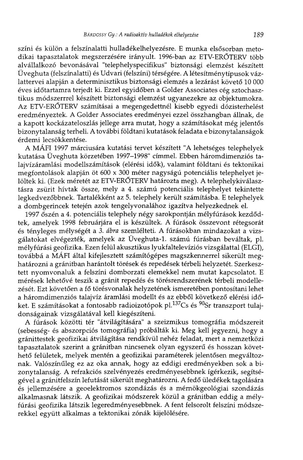 BÁRDOSSY Gy.\ A radioaktív hulladékok elhelyezése 189 színi és külön a felszínalatti hulladékelhelyezésre. E munka elsősorban metodikai tapasztalatok megszerzésére irányult.