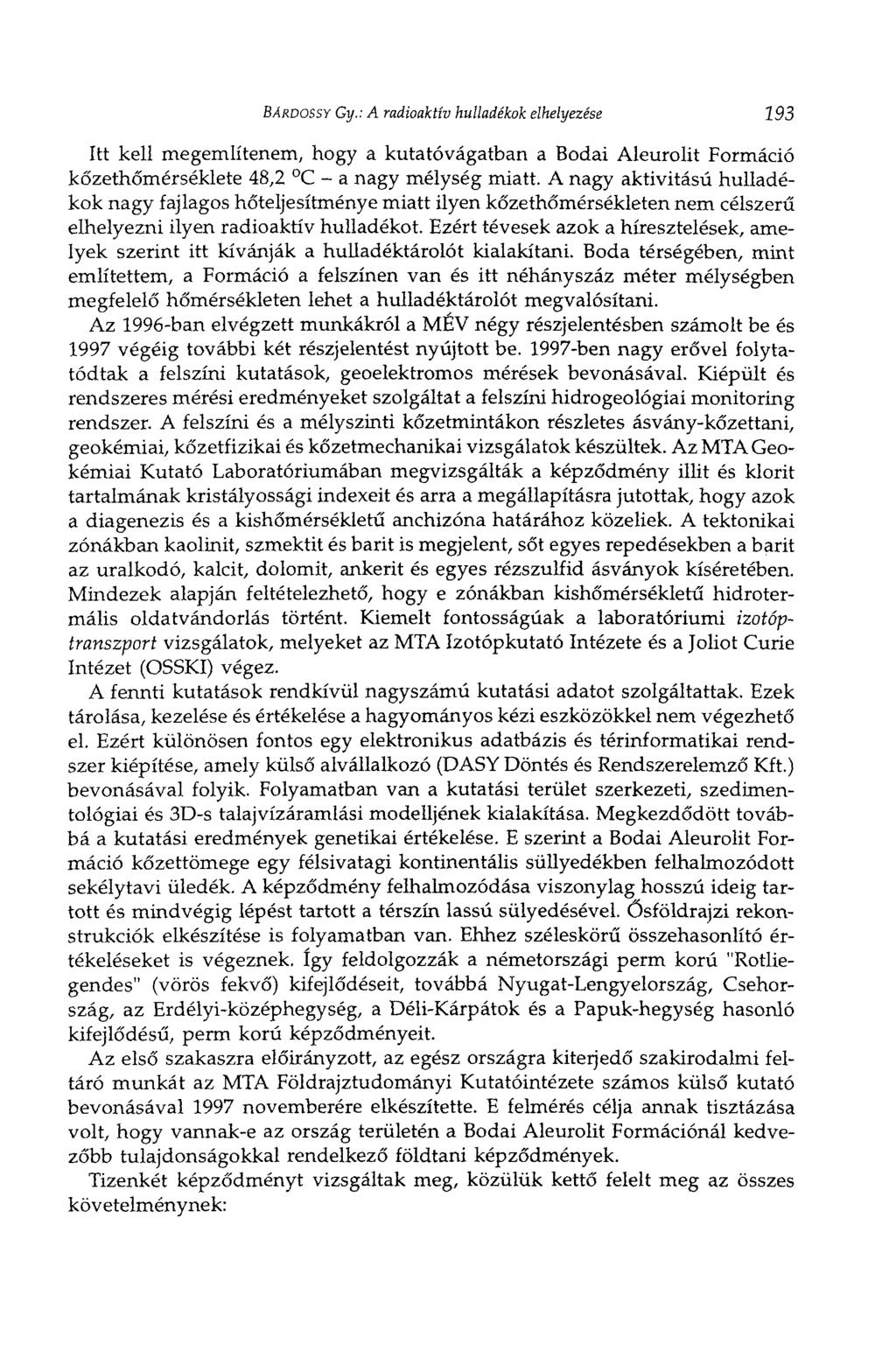 BÁRDOSSY Gy.: A radioaktív hulladékok elhelyezése 193 Itt kell megemlítenem, hogy a kutatóvágatban a Bodai Aleurolit Formáció kőzethőmérséklete 48,2 C - a nagy mélység miatt.