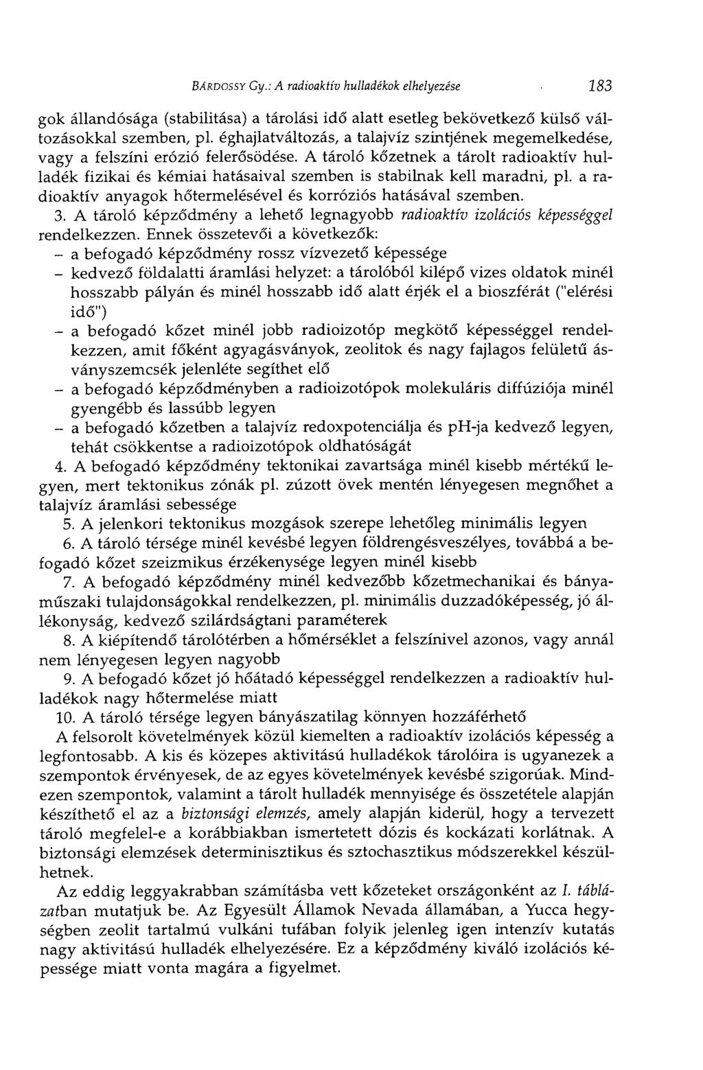 BÁRDOSSY Gy.: A radioaktív hulladékok elhelyezése 183 gok állandósága (stabilitása) a tárolási idő alatt esetleg bekövetkező külső változásokkal szemben, pl.