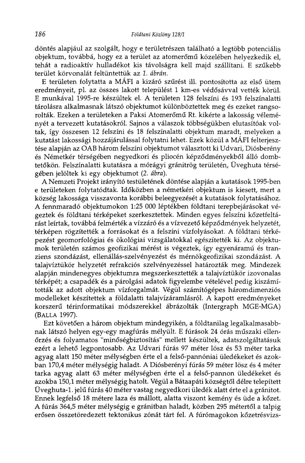 186 Földtani Közlöny 128/1 döntés alapjául az szolgált, hogy e területrészen található a legtöbb potenciális objektum, továbbá, hogy ez a terület az atomerőmű közelében helyezkedik el, tehát a