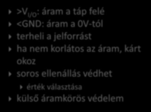 BEMENŐ FESZÜLTSÉG >V I/O : áram a táp felé <GND: áram a 0V-tól terheli a jelforrást ha nem korlátos az