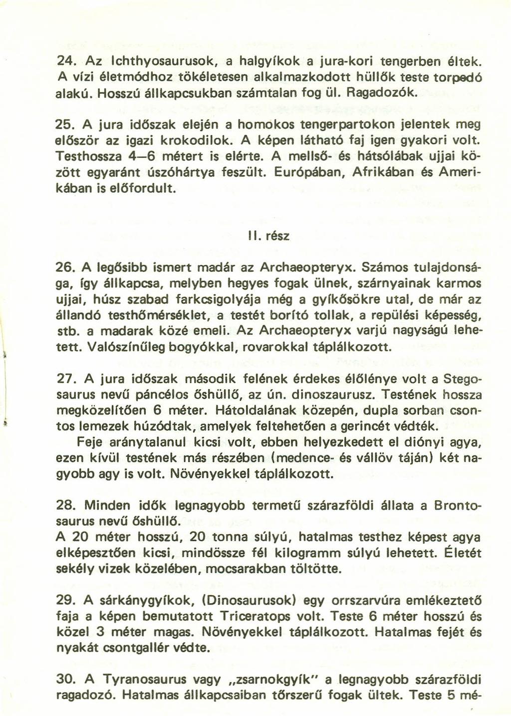 24. Az Ichthyosaurusok, a halgylkok a jura-kori tengerben éltek. A vlzi életmód hoz tökéletesen alkalmazkodott hűllők teste torpedó alakú. Hosszú állkapcsukban számtalan fog ül. Ragadozók. 25.