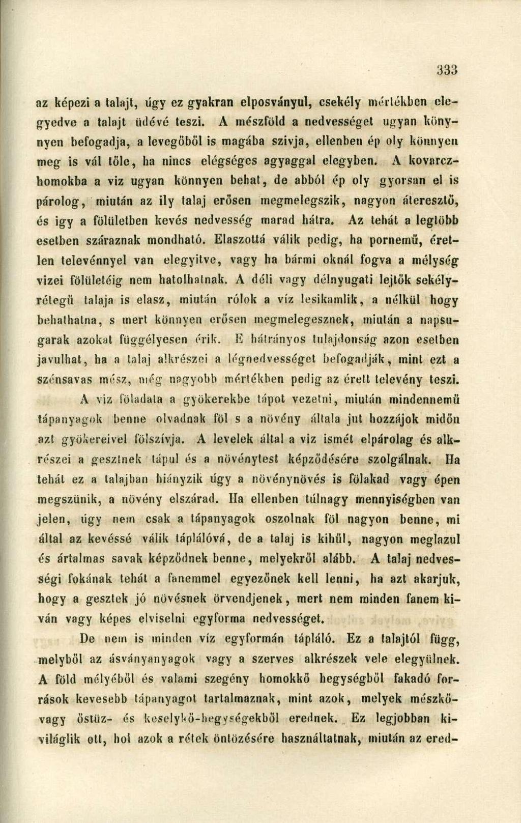 az képezi a talajt, úgy ez gyakran elposványul, csekély mellékben elegyedve a talajt üdévé teszi.