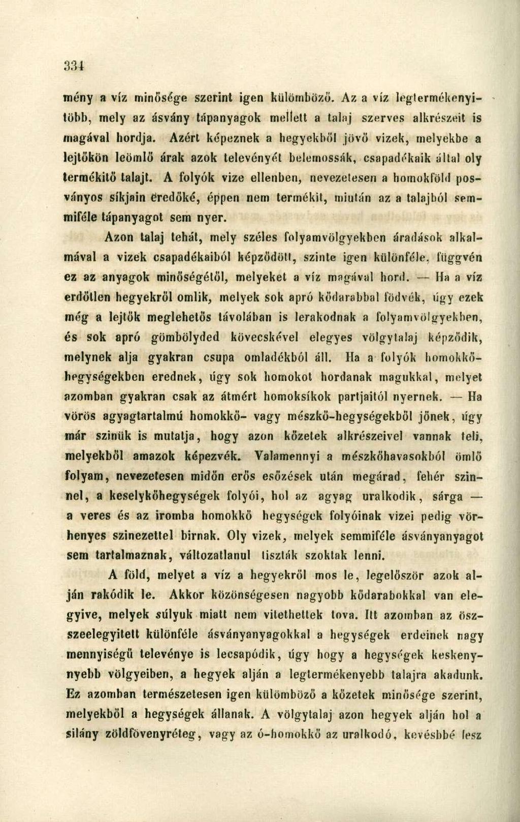 meny a víz minősége szerint igen külömbözö. Az a víz legtcrmékenyitöbb, mely az ásvány tápanyagok mellett a talaj szerves alkrészeit is magával hordja.