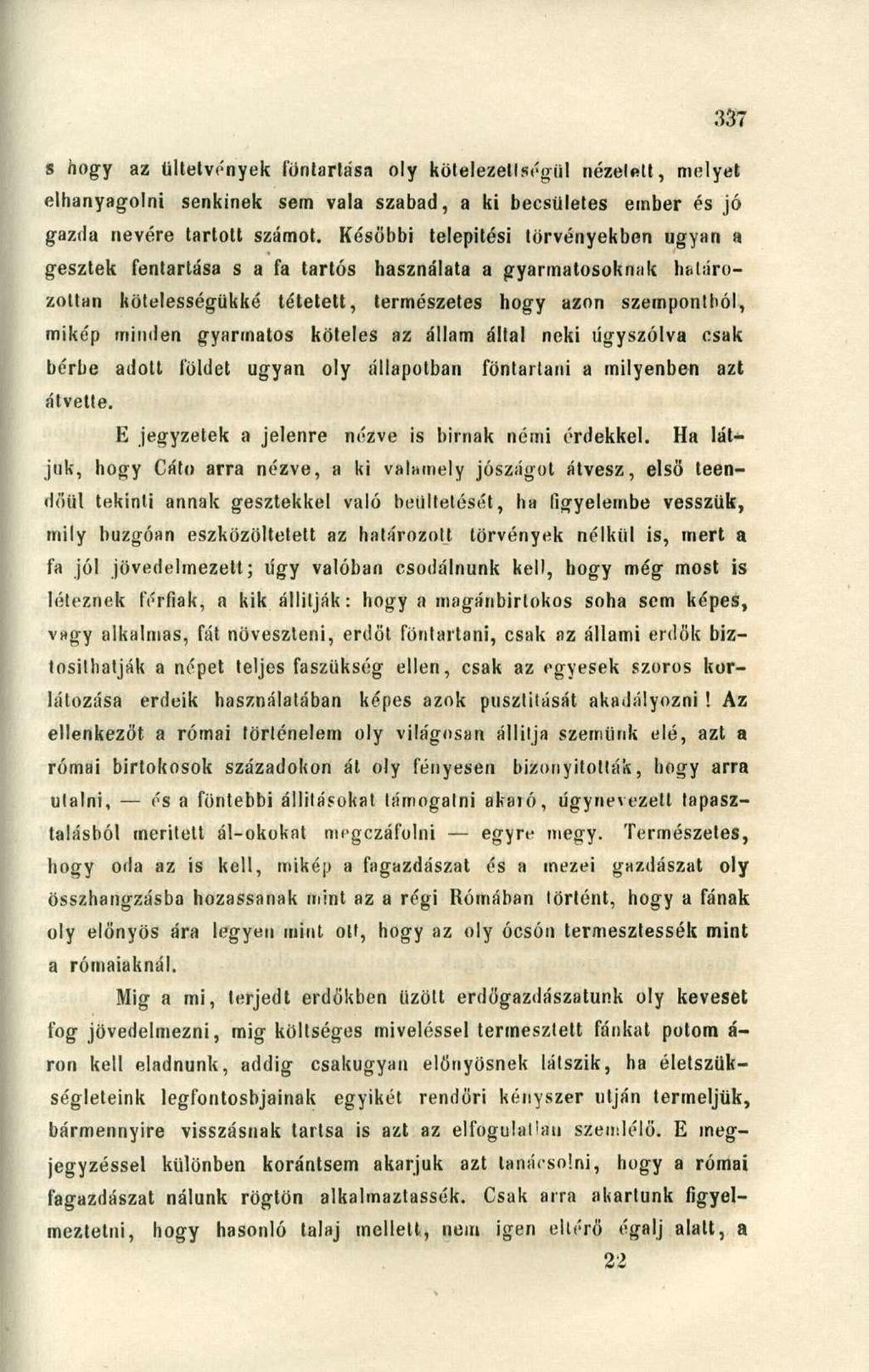 s hogy az ültetvények föntartása oly kötelezettségül nézetett, melyet elhanyagolni senkinek sem vala szabad, a ki becsületes ember és jó gazda nevére tartott számot.