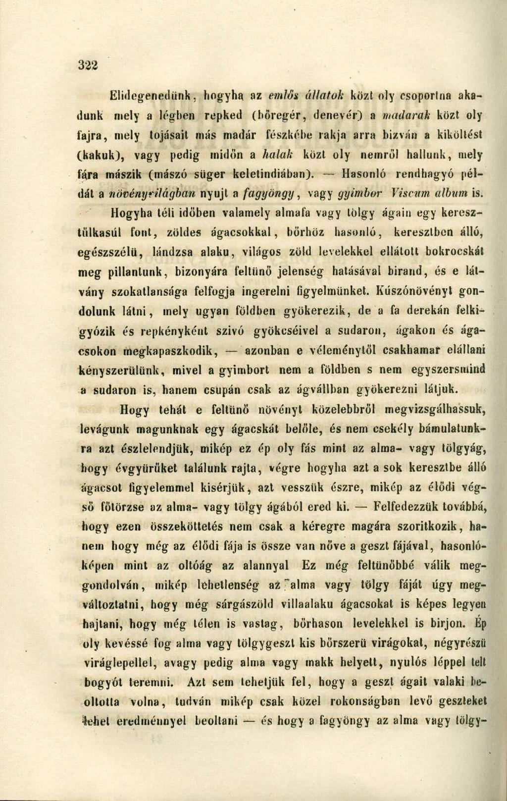 Elidegenedünk, hogyha az emlős állatok közt oly csoporlna akadunk mely a légben repked (bőregér, denevér) a madarak közt oly fajra, mely tojásait más madár fészkébe rakja arra bizván a kiköltést