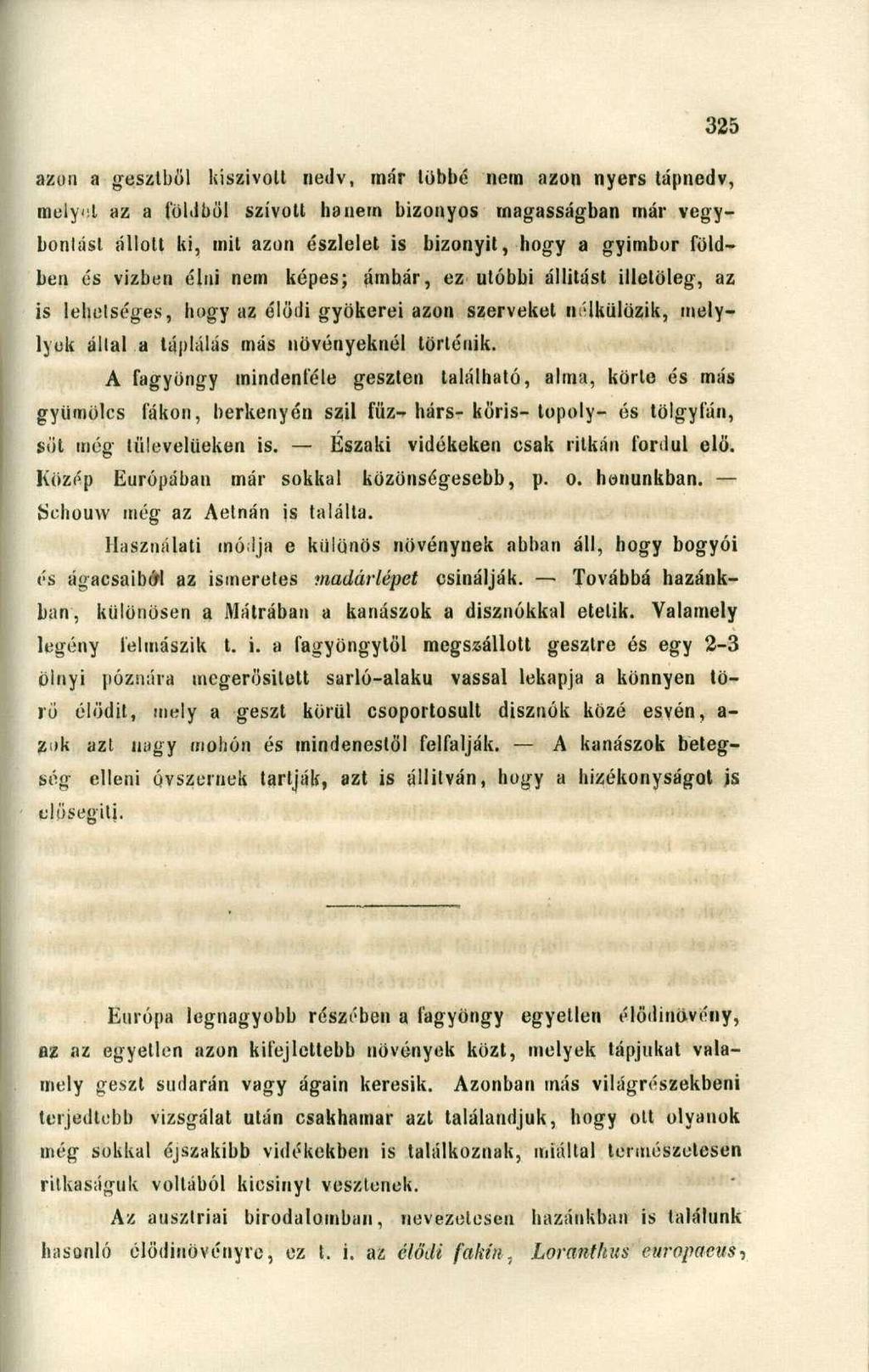 azon a gesztből kiszívott nedv, már többé nem azon nyers tápnedv, melyül az a földből szívotl hanem bizonyos magasságban már vegybonlást állott ki, mit azon észlelet is bizonyít, hogy a gyimbor