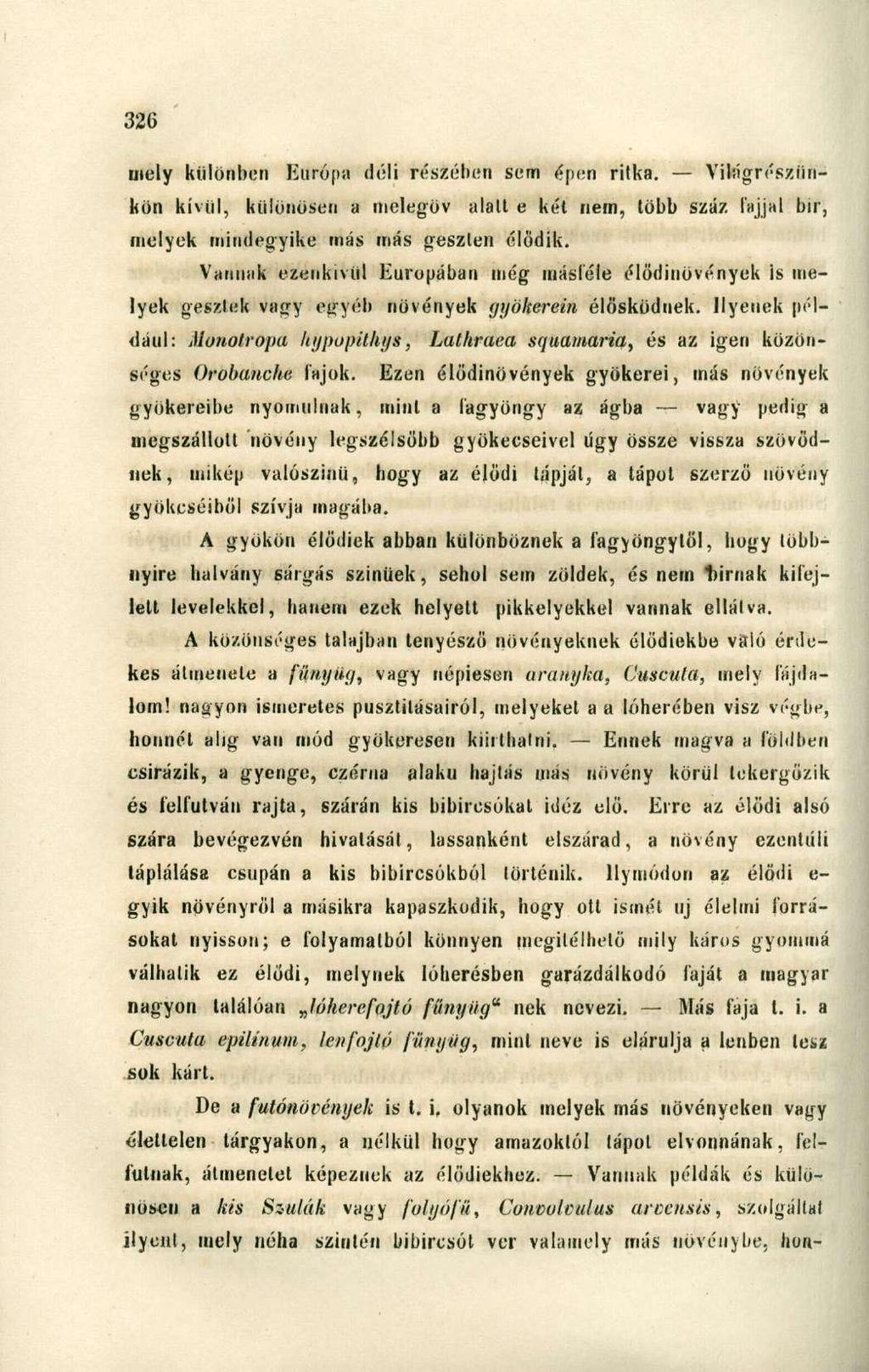 mely különben liurópa déli részében sem épen ritka. Világrészünkön kívül, különösen a melegöv alatt e két nem, több száz fajjal bir, melyek mindegyike más más geszten élődik.