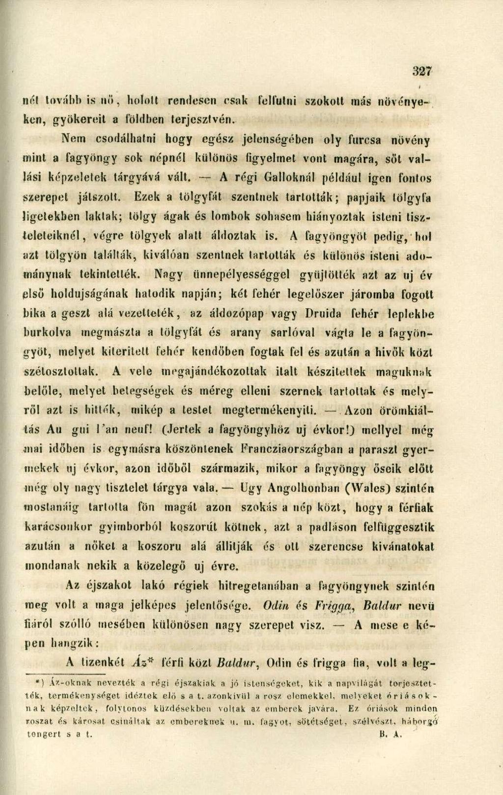 né! tovább is.nő, botolt rendesen csak felfutni szokott más növényeken, gyökereit a földben terjesztvén.