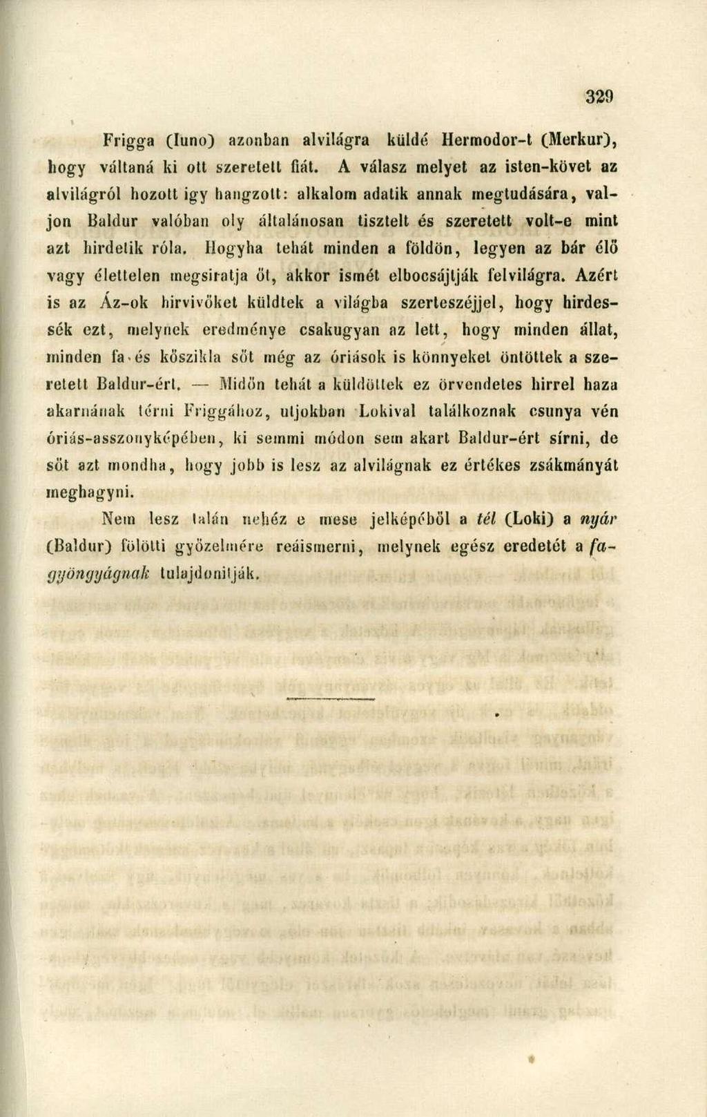 Frigga (Iuno) azonban alvilágra küldé Hermodor-t (Merkúr), liogy váltaná ki olt szereiéit fiát.